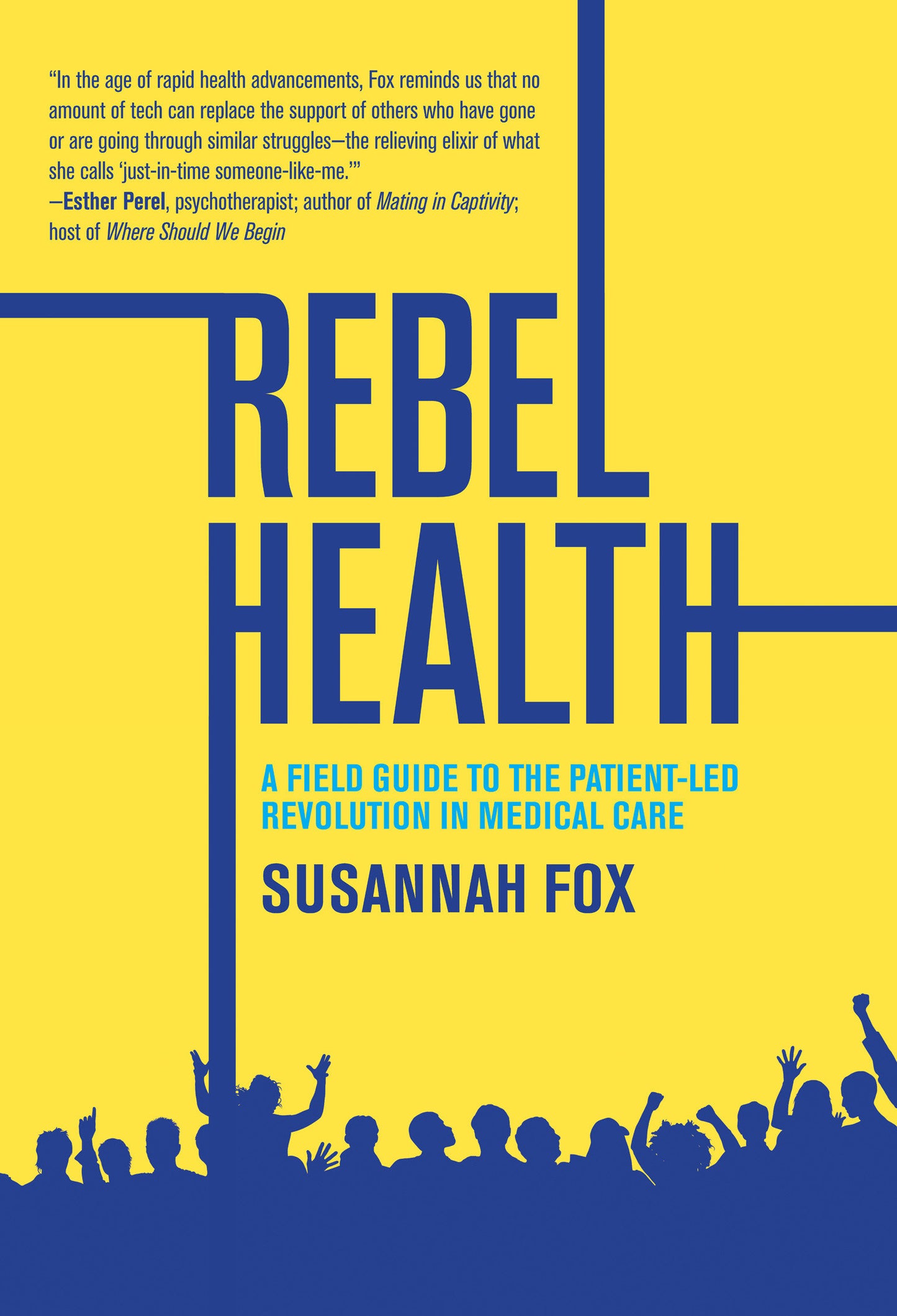 Rebel Health - A Field Guide to the Patient-Led Revolution in Medical Care