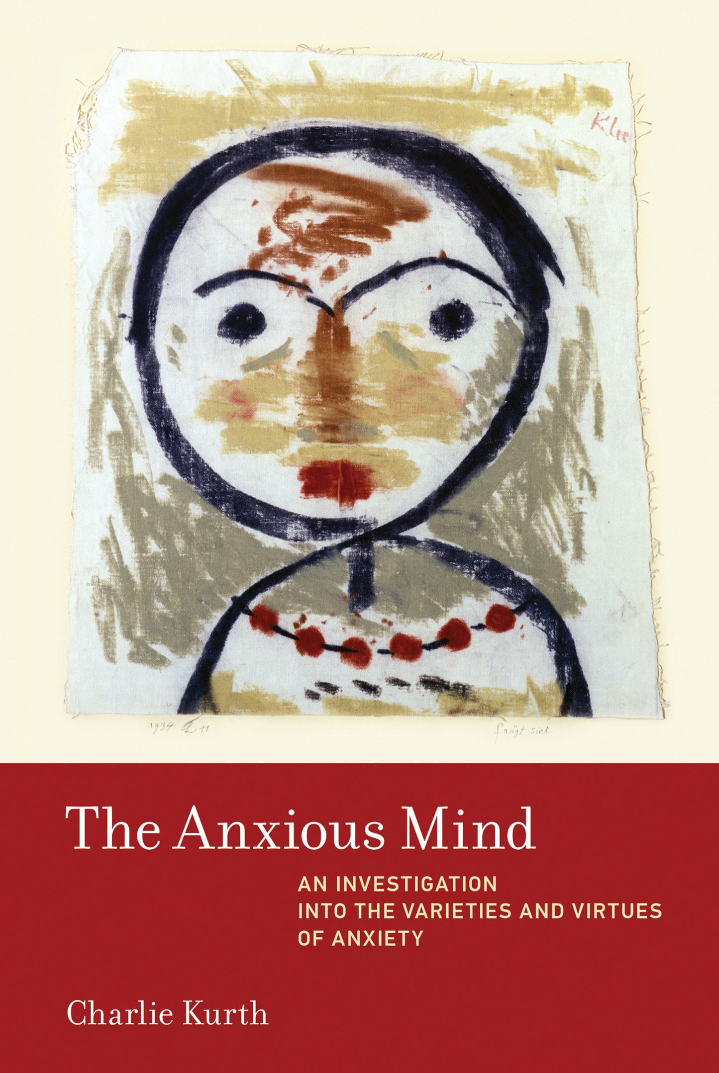 The Anxious Mind - An Investigation into the Varieties and Virtues of Anxiety (Inside Technology)