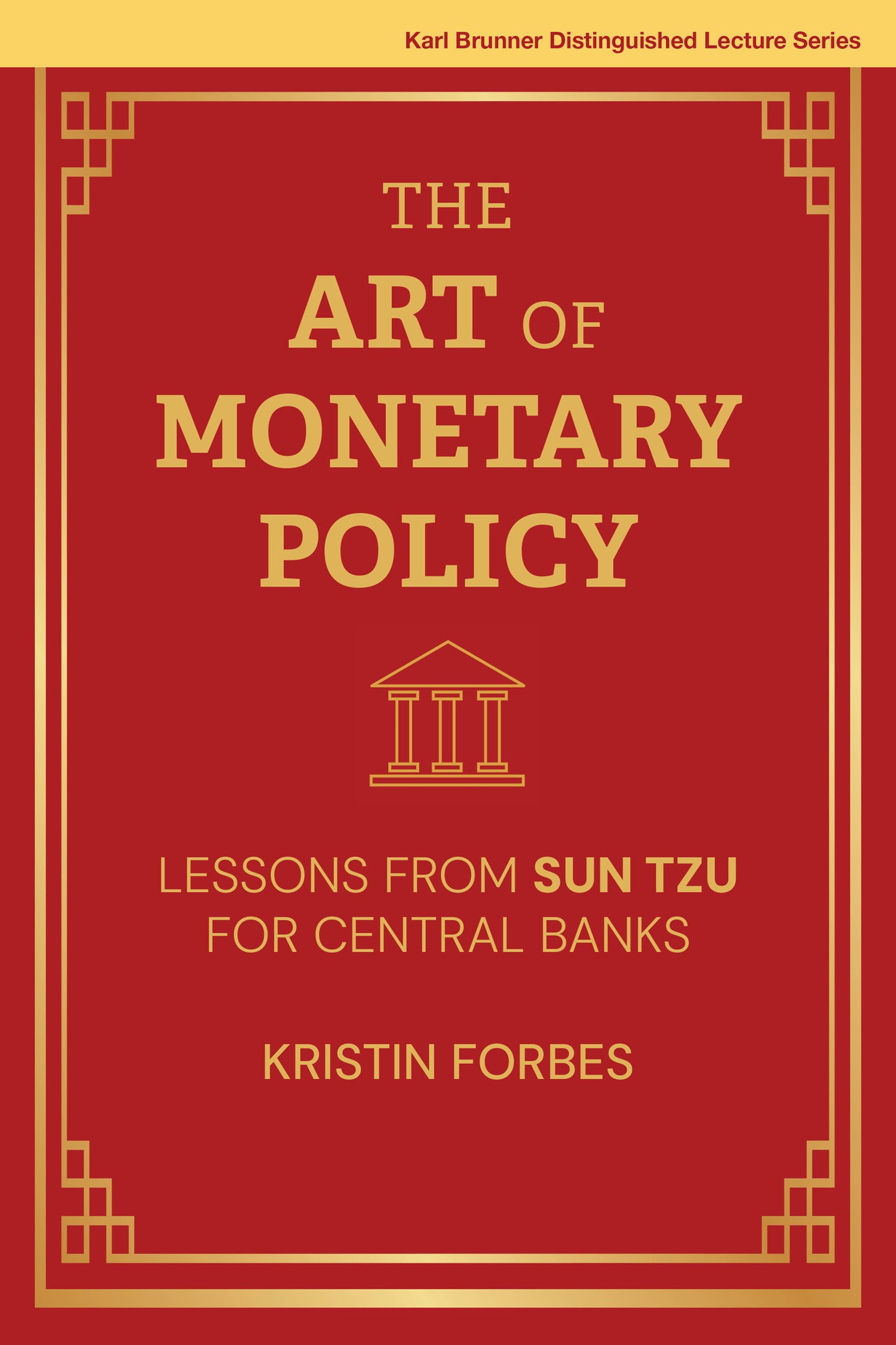The Art of Monetary Policy - Lessons from Sun Tzu for Central Banks (Karl Brunner Distinguished Lecture Series)