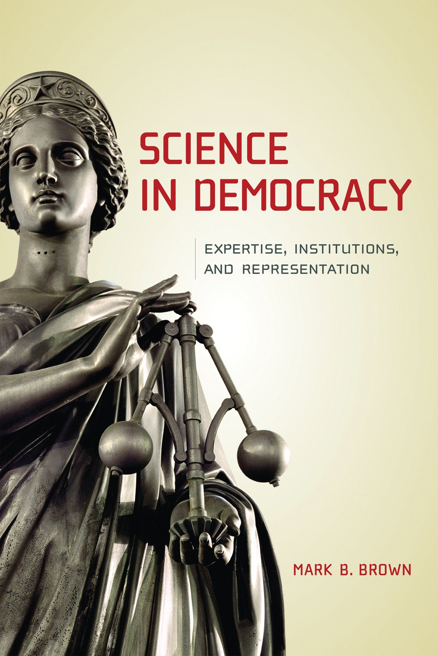 Science in Democracy - Expertise, Institutions, and Representation