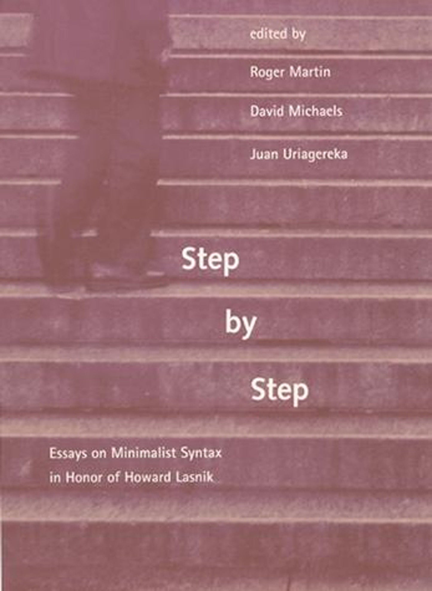 Step by Step - Essays on Minimalist Syntax in Honor of Howard Lasnik
