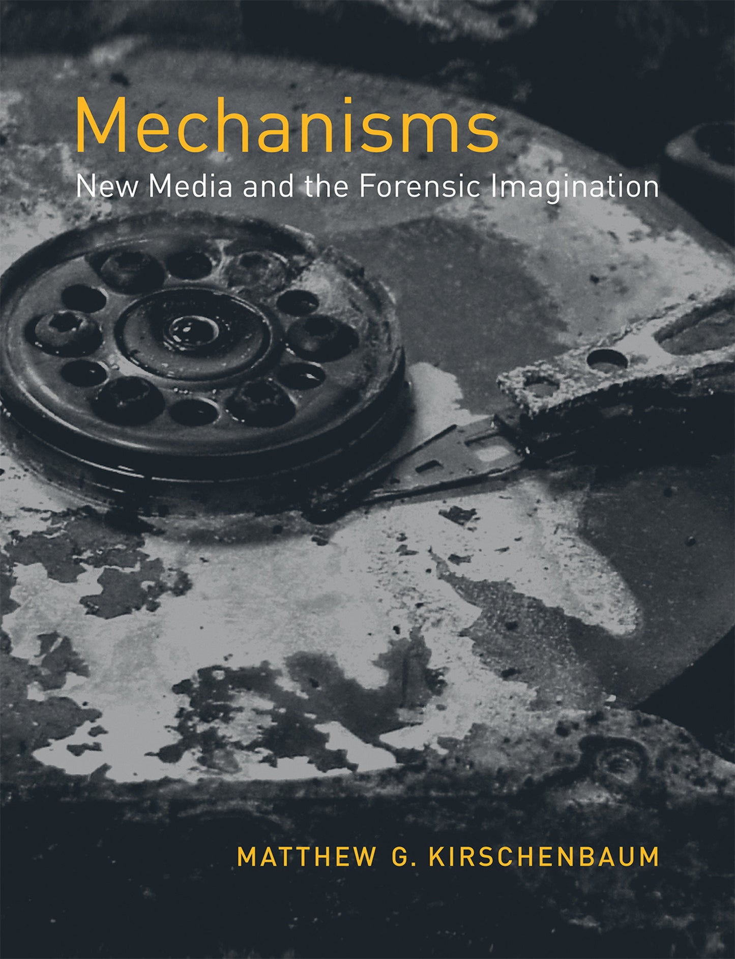 Mechanisms - New Media and the Forensic Imagination