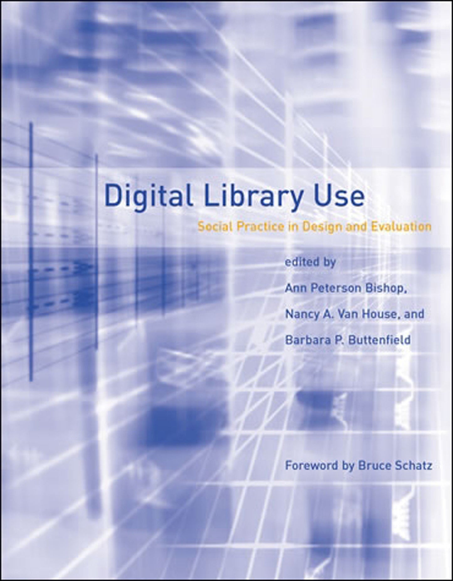 Digital Library Use - Social Practice in Design and Evaluation (Digital Libraries and Electronic Publishing)