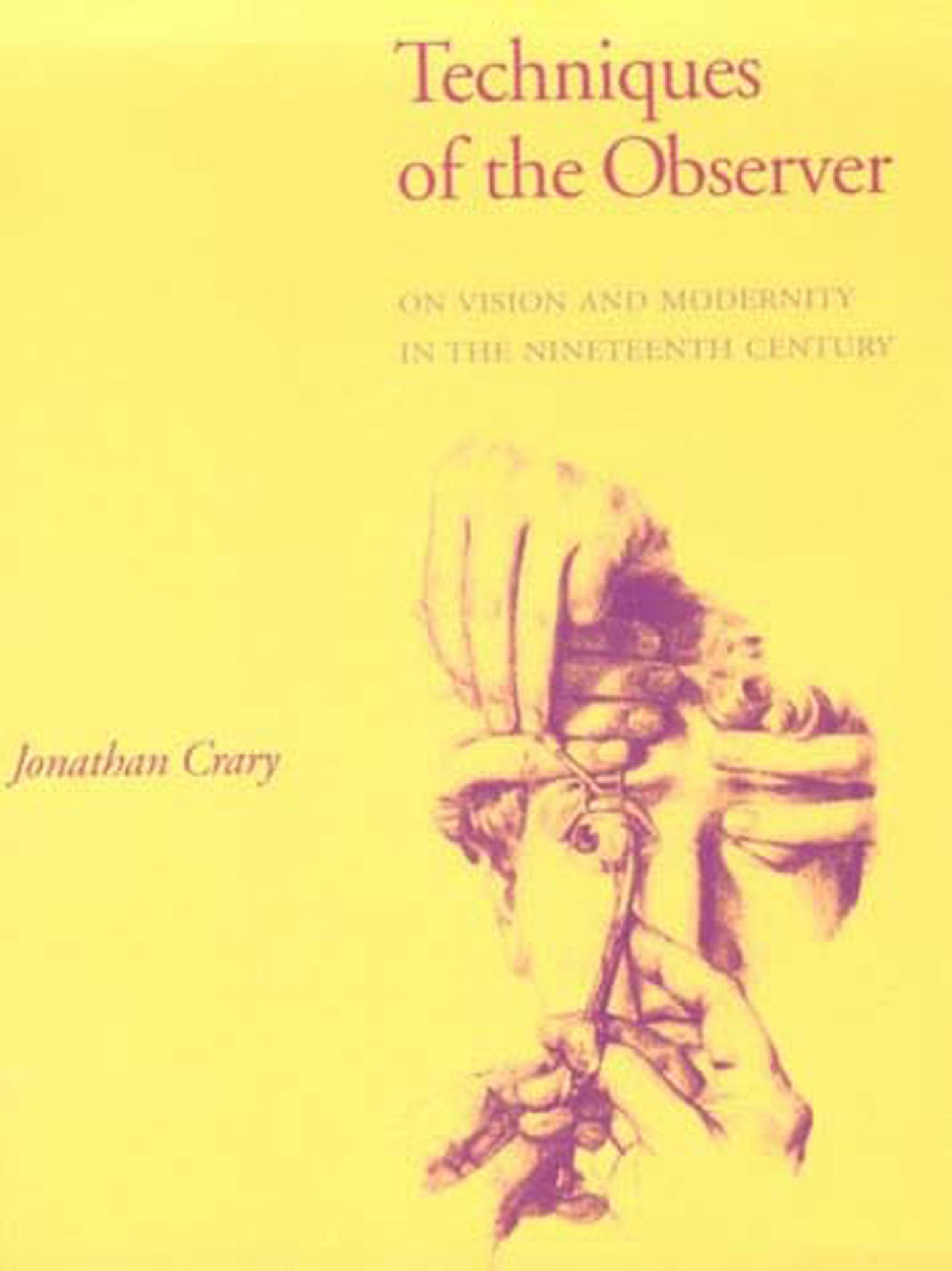 Techniques of the Observer - On Vision and Modernity in the Nineteenth Century (October Books)