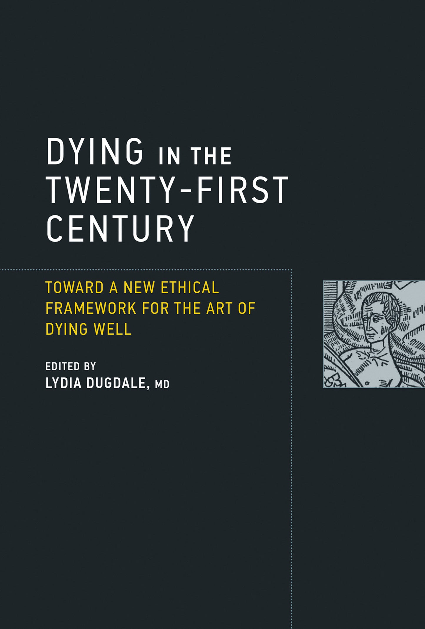 Dying in the Twenty-First Century - Toward a New Ethical Framework for the Art of Dying Well (Basic Bioethics)