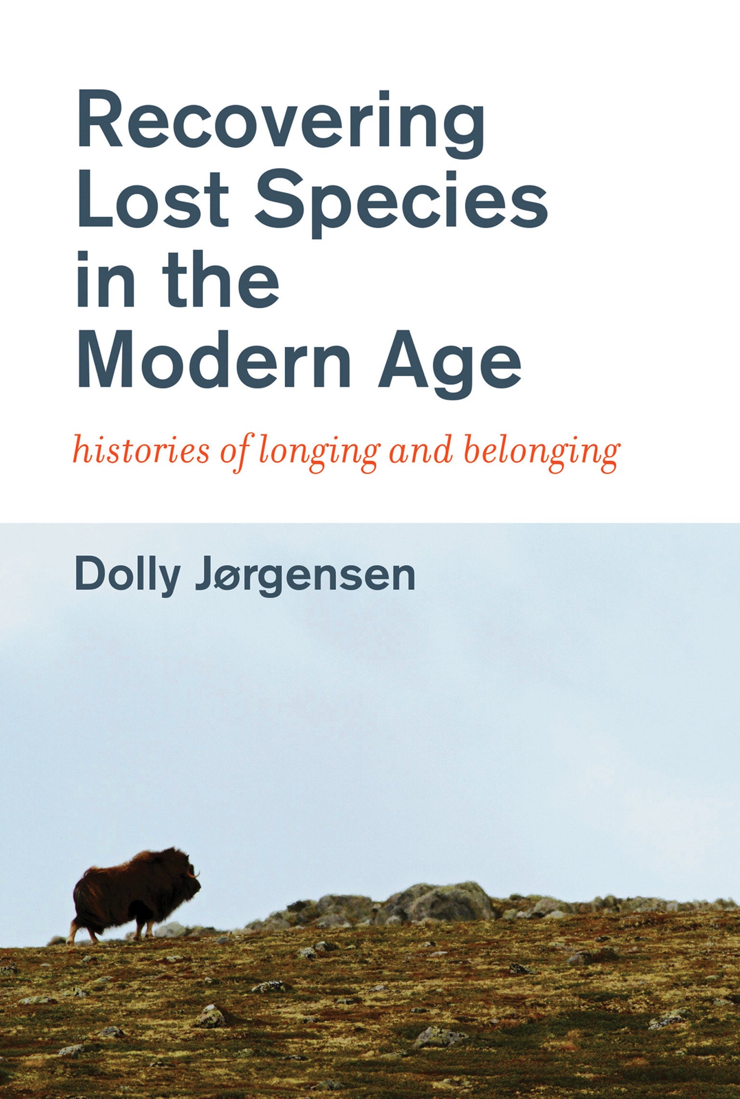Recovering Lost Species in the Modern Age - Histories of Longing and Belonging (History for a Sustainable Future)