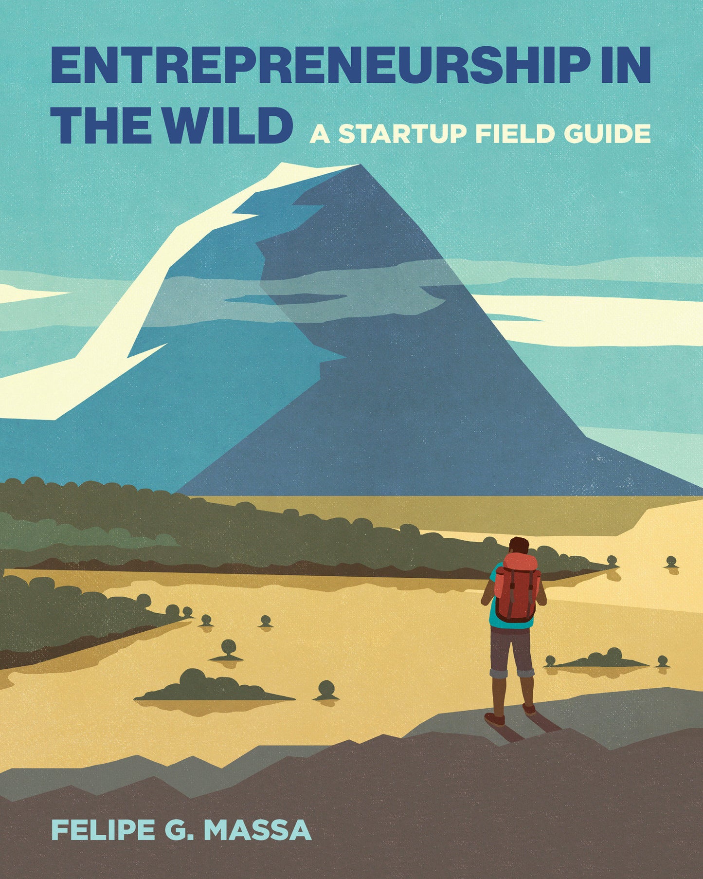 Entrepreneurship in the Wild - A Startup Field Guide