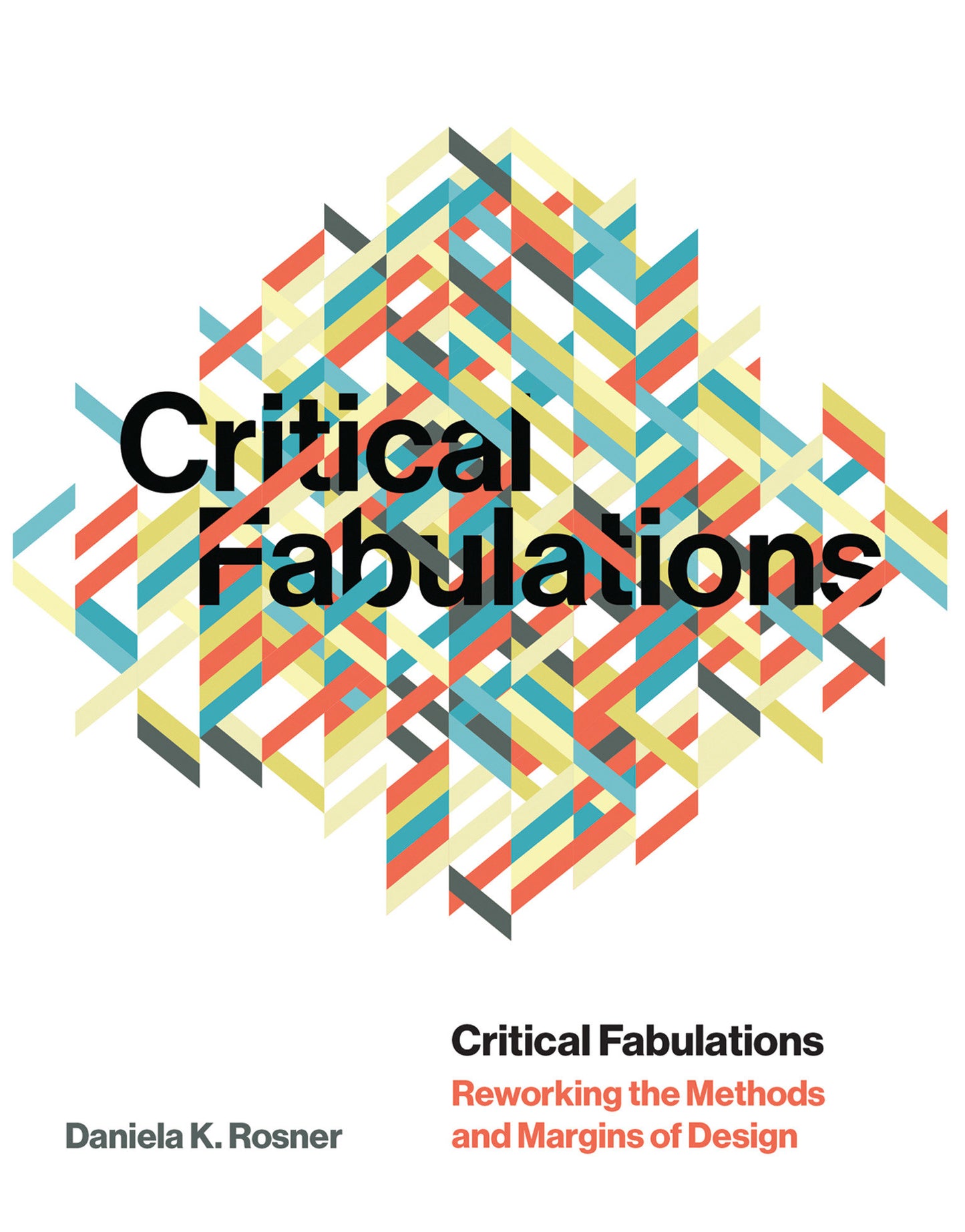 Critical Fabulations - Reworking the Methods and Margins of Design (Design Thinking, Design Theory)