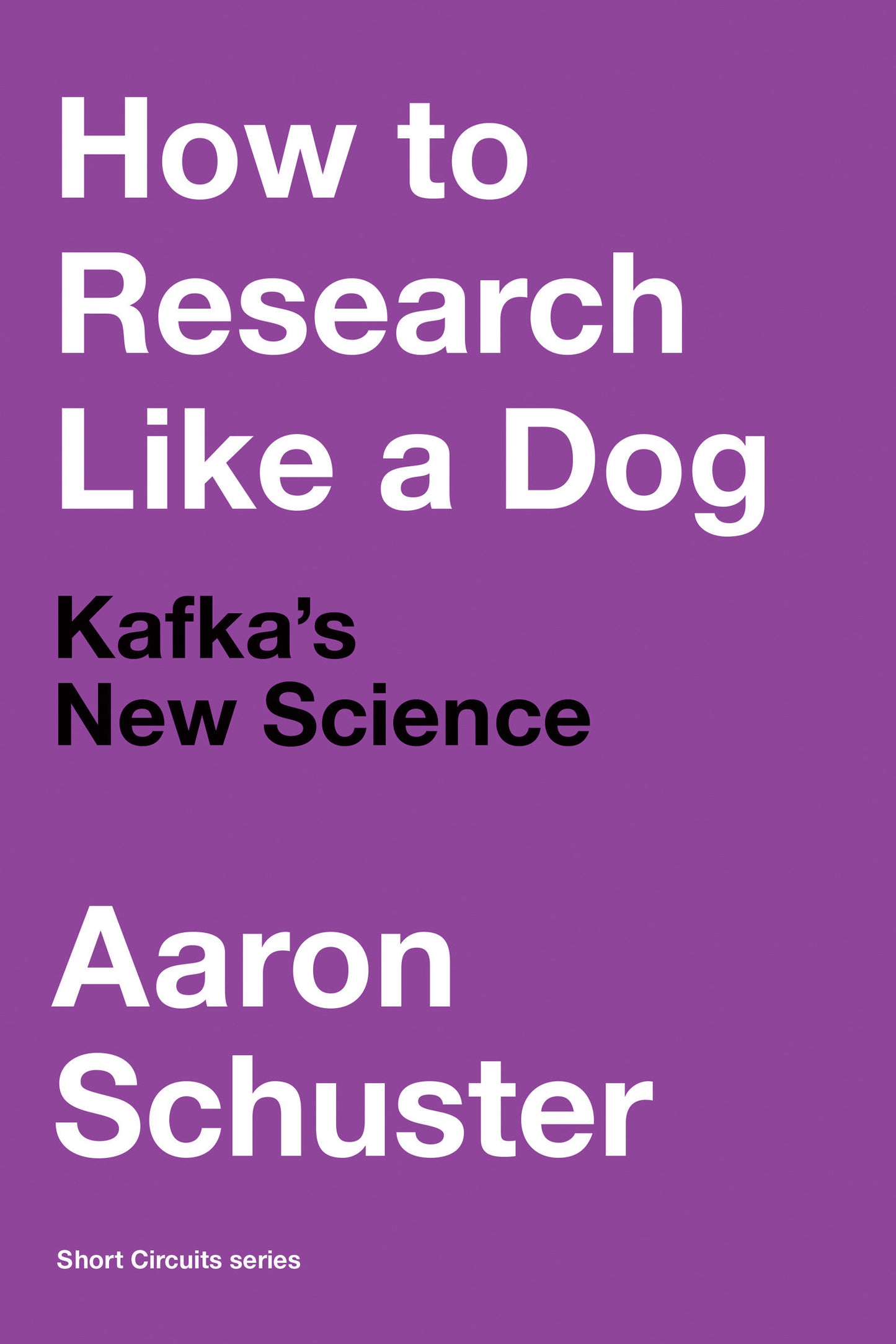 How to Research Like a Dog - Kafka�s New Science (Short Circuits)