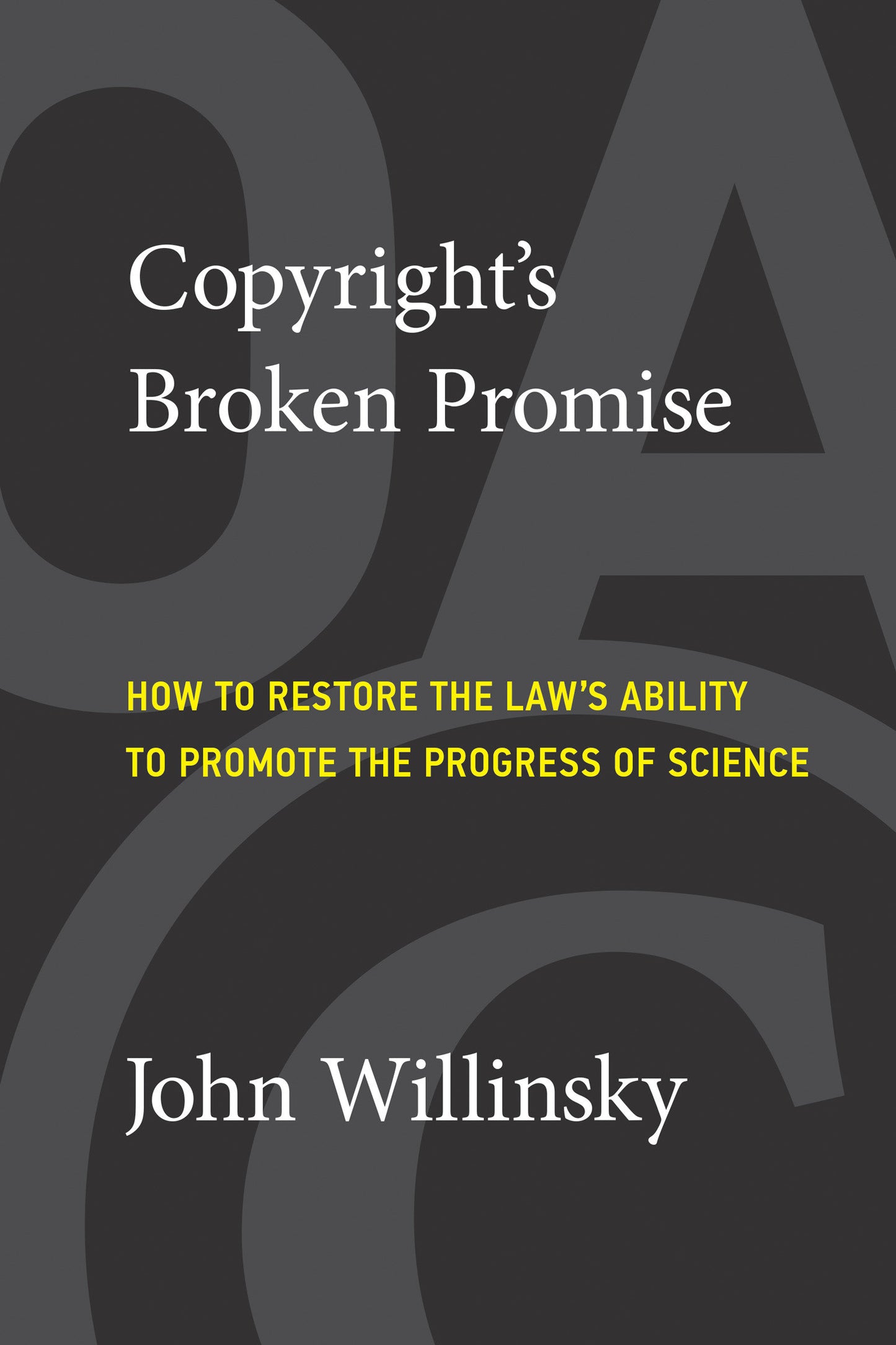 Copyright's Broken Promise - How to Restore the Law's Ability to Promote the Progress of Science