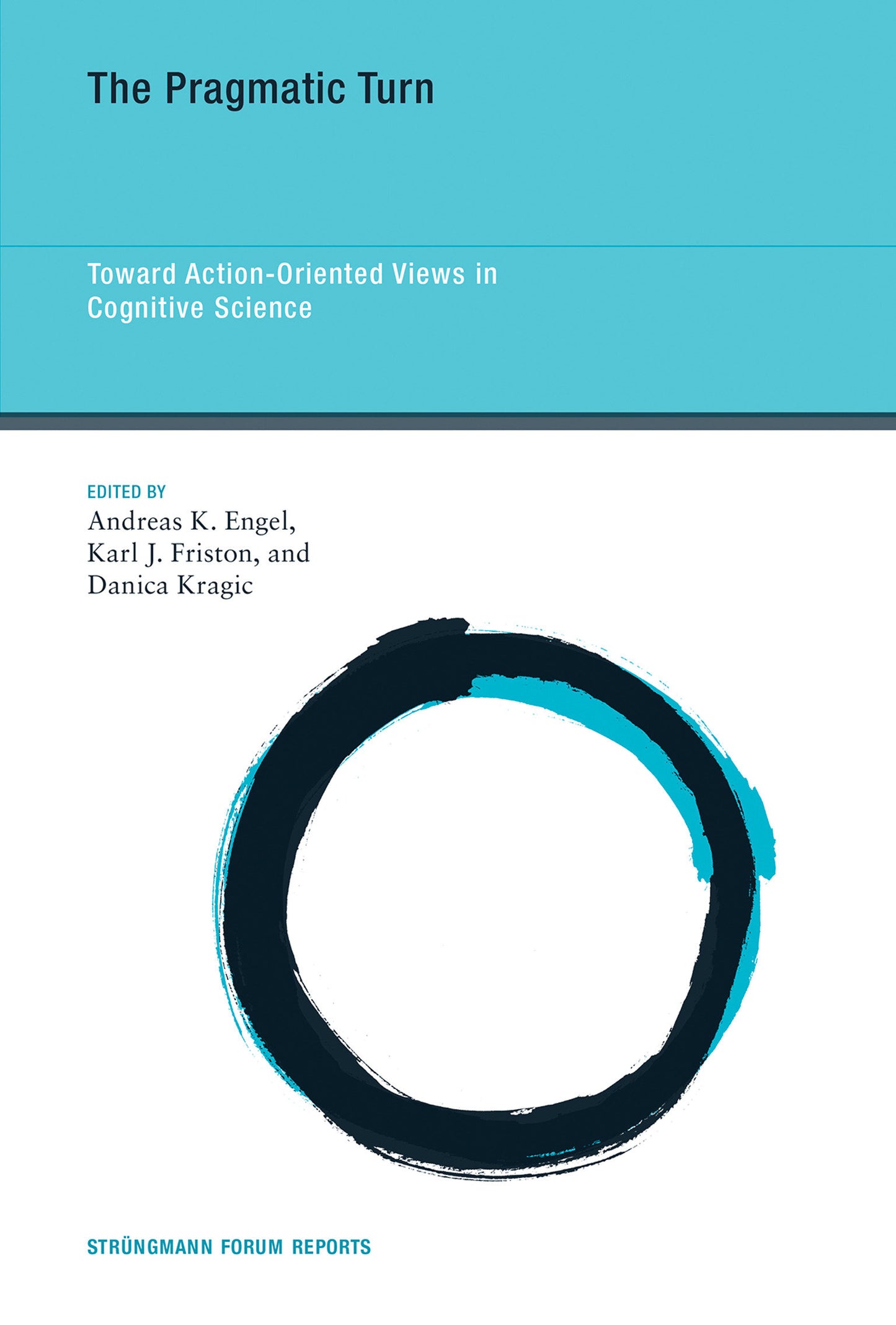 The Pragmatic Turn - Toward Action-Oriented Views in Cognitive Science (Str�ngmann Forum Reports) (Book:18)