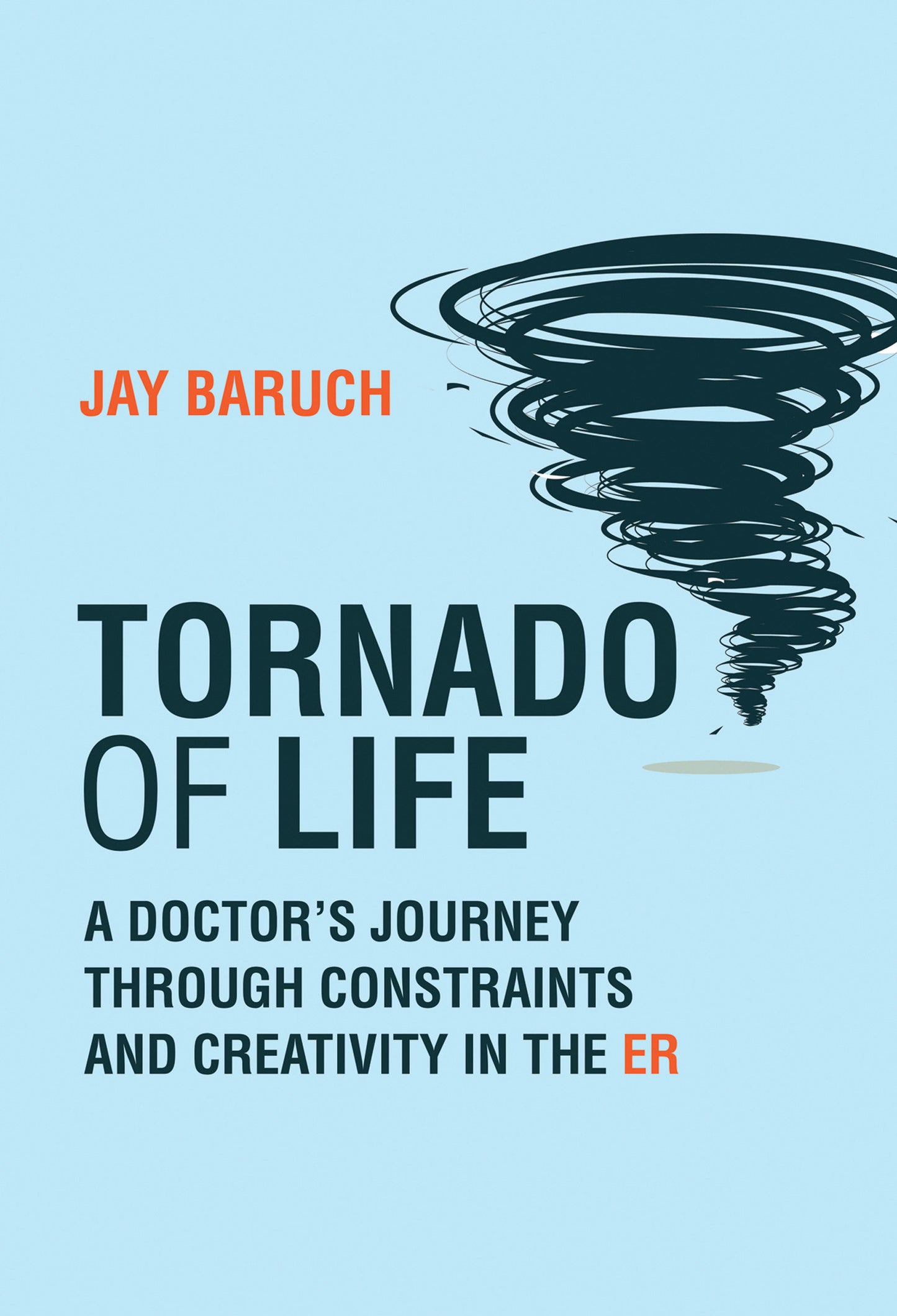 Tornado of Life - A Doctor's Journey through Constraints and Creativity in the ER