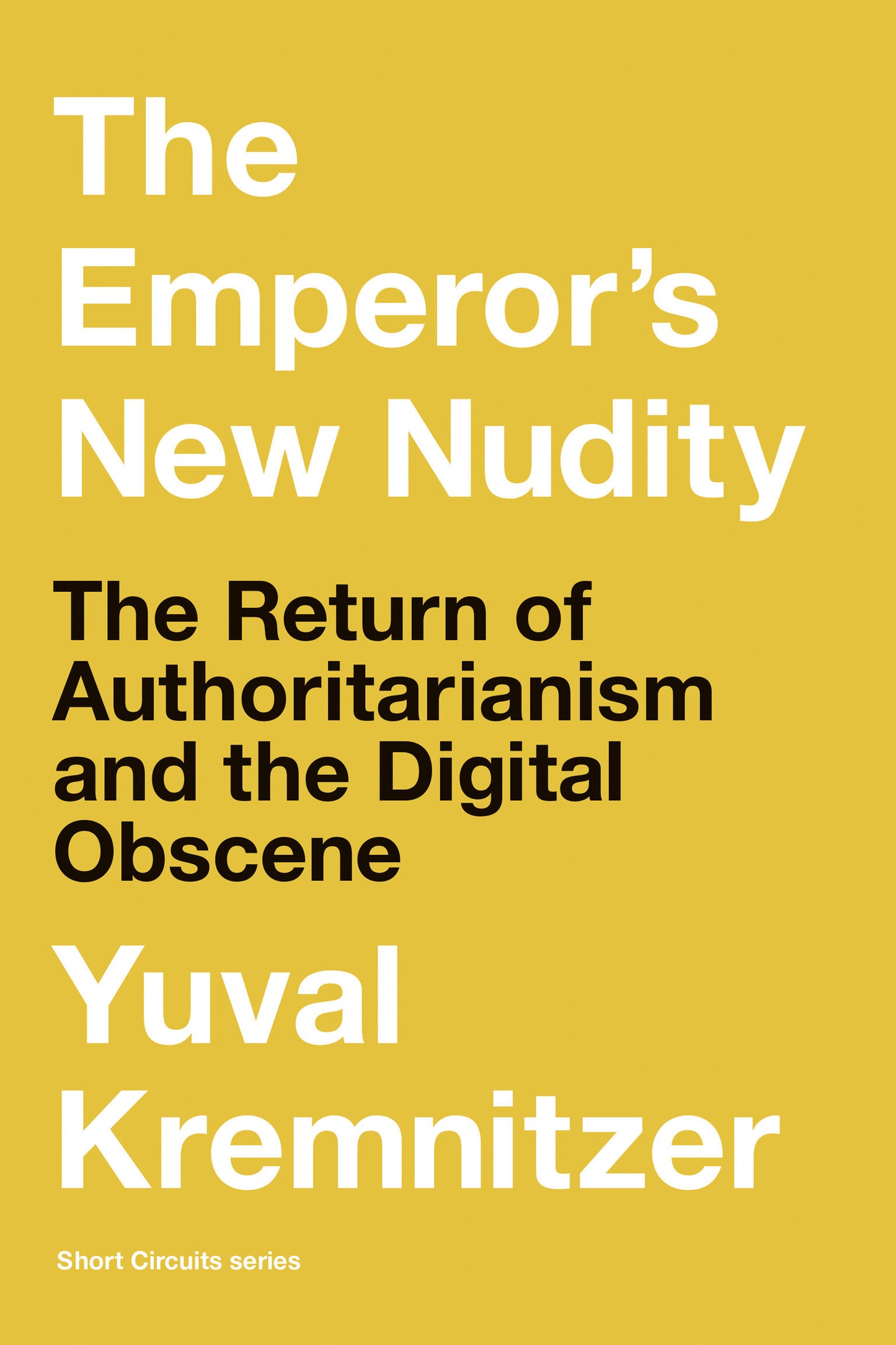 The Emperor's New Nudity - The Return of Authoritarianism and the Digital Obscene (Short Circuits)
