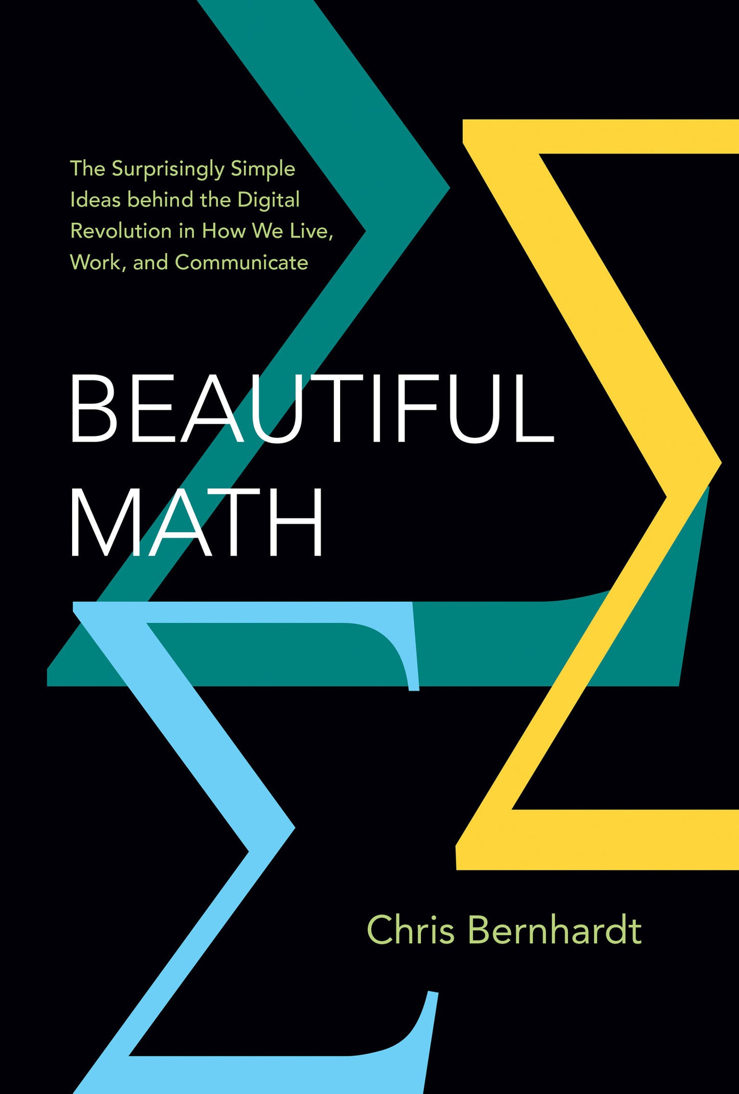 Beautiful Math - The Surprisingly Simple Ideas behind the Digital Revolution in How We Live, Work, and Communicate