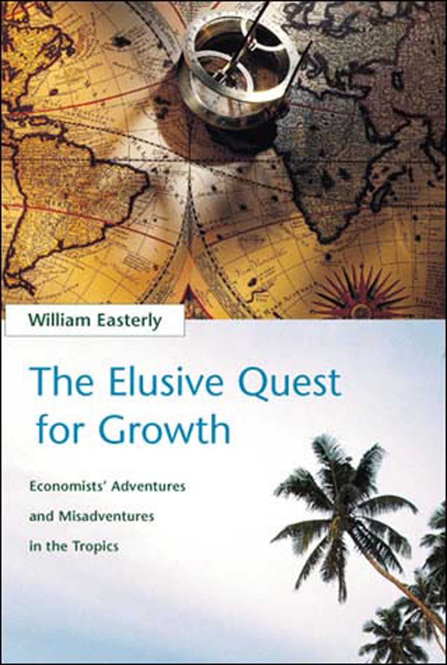 The Elusive Quest for Growth - Economists' Adventures and Misadventures in the Tropics