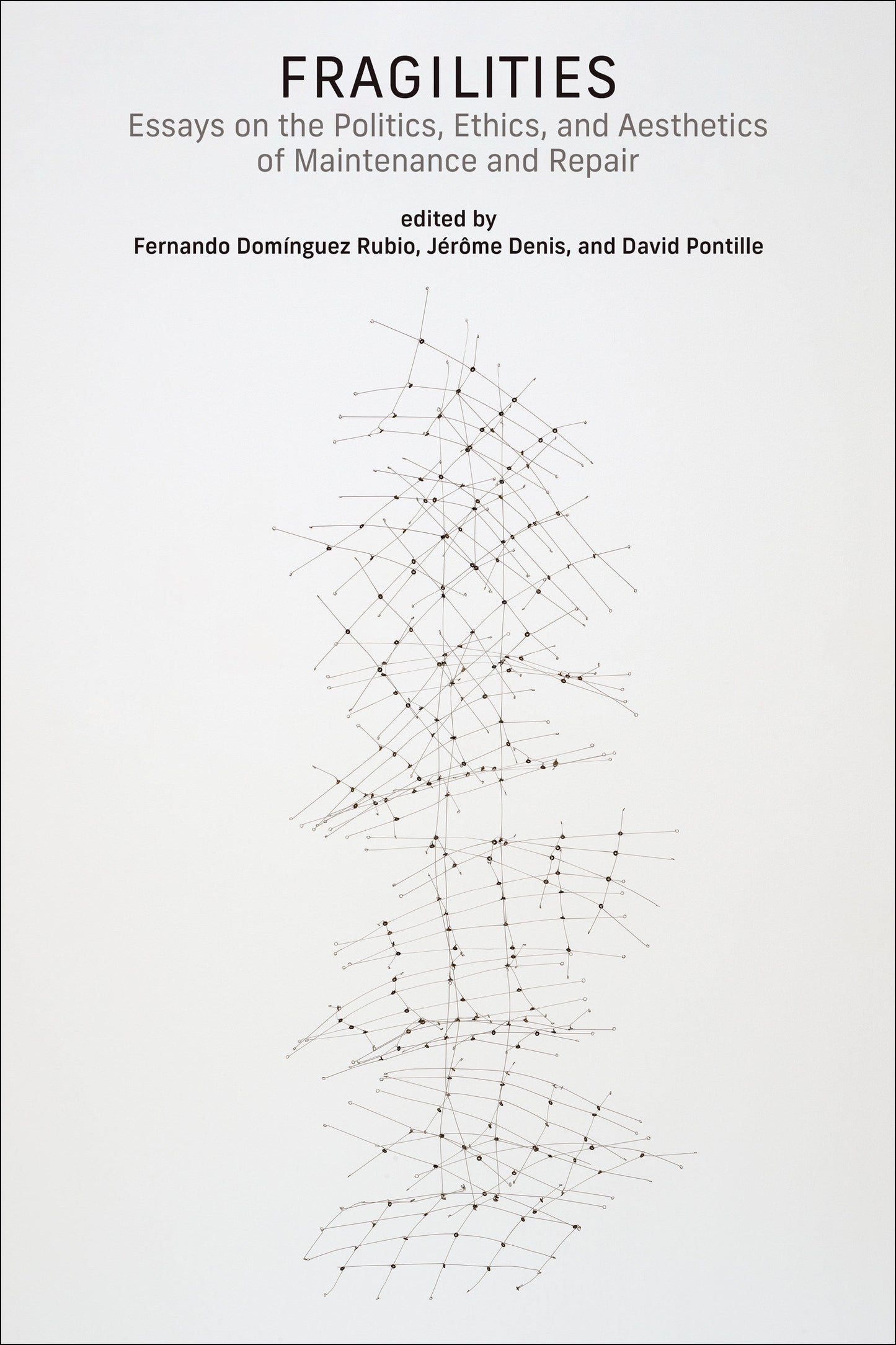 Fragilities - Essays on the Politics, Ethics, and Aesthetics of Maintenance and Repair (Infrastructures)