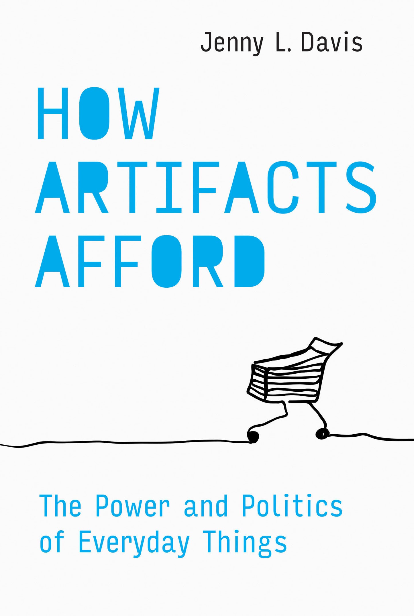 How Artifacts Afford - The Power and Politics of Everyday Things (Design Thinking, Design Theory)
