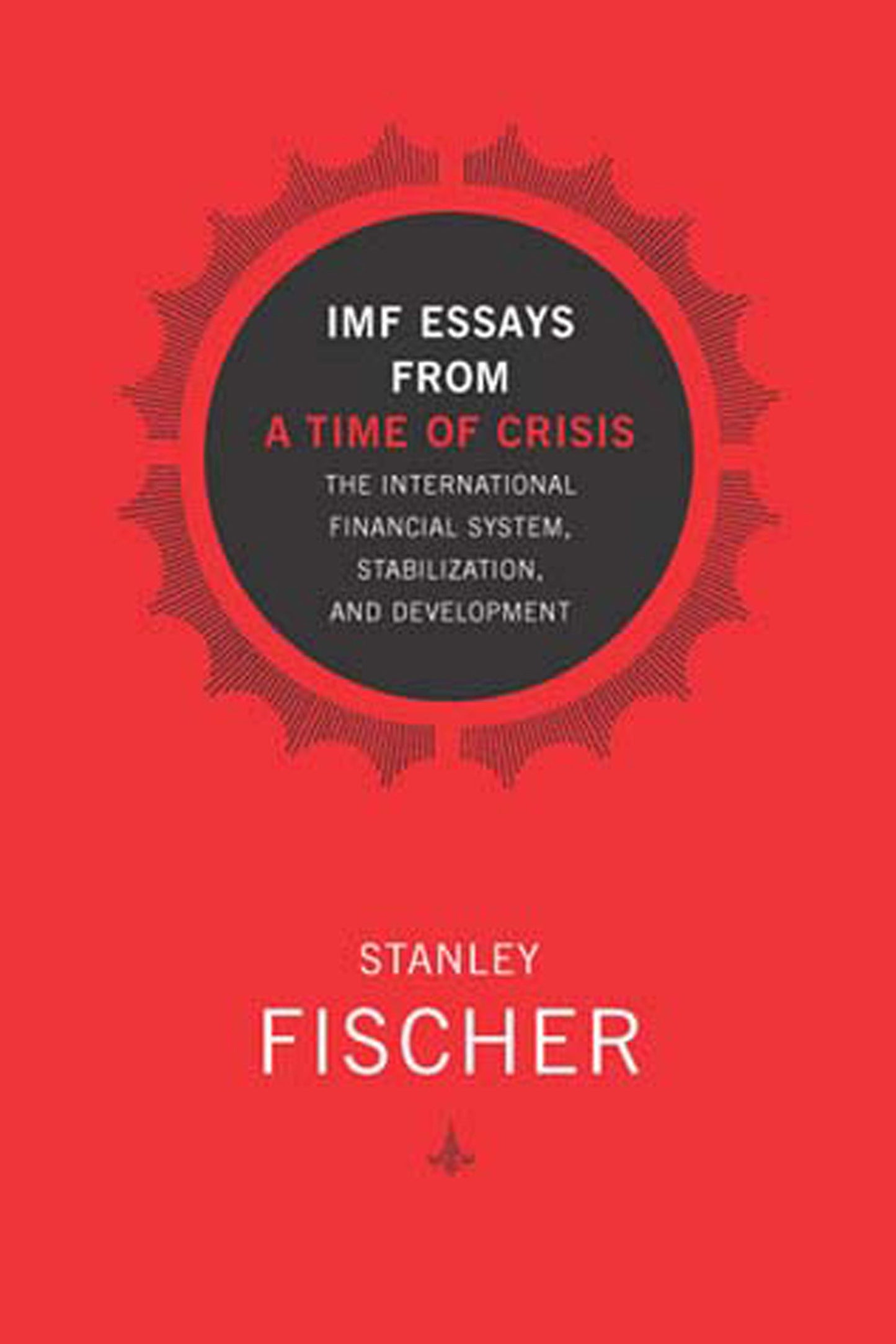 IMF Essays from a Time of Crisis - The International Financial System, Stabilization, and Development