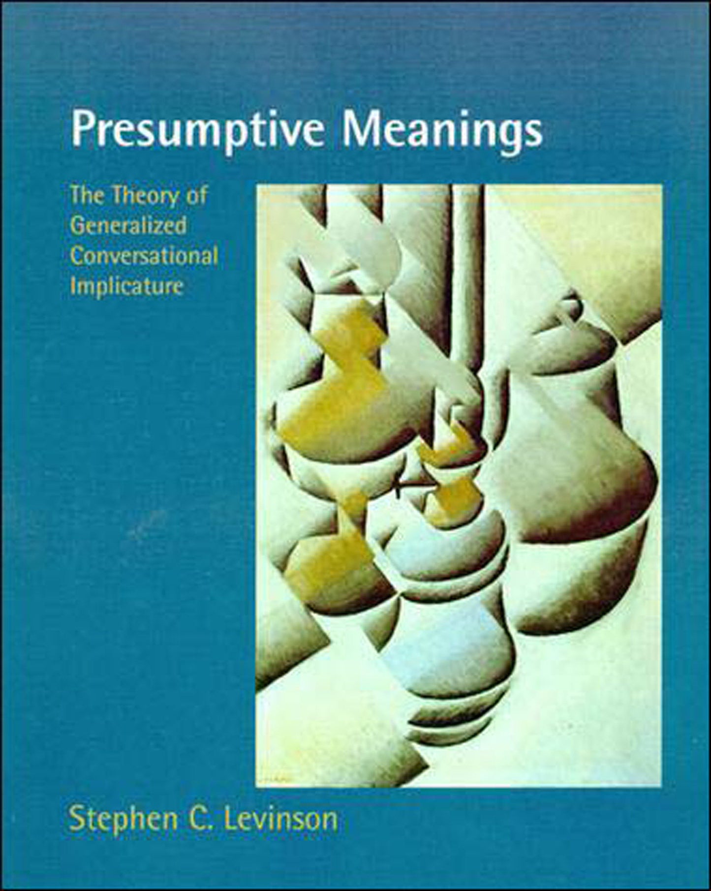 Presumptive Meanings - The Theory of Generalized Conversational Implicature (Language, Speech, and Communication)