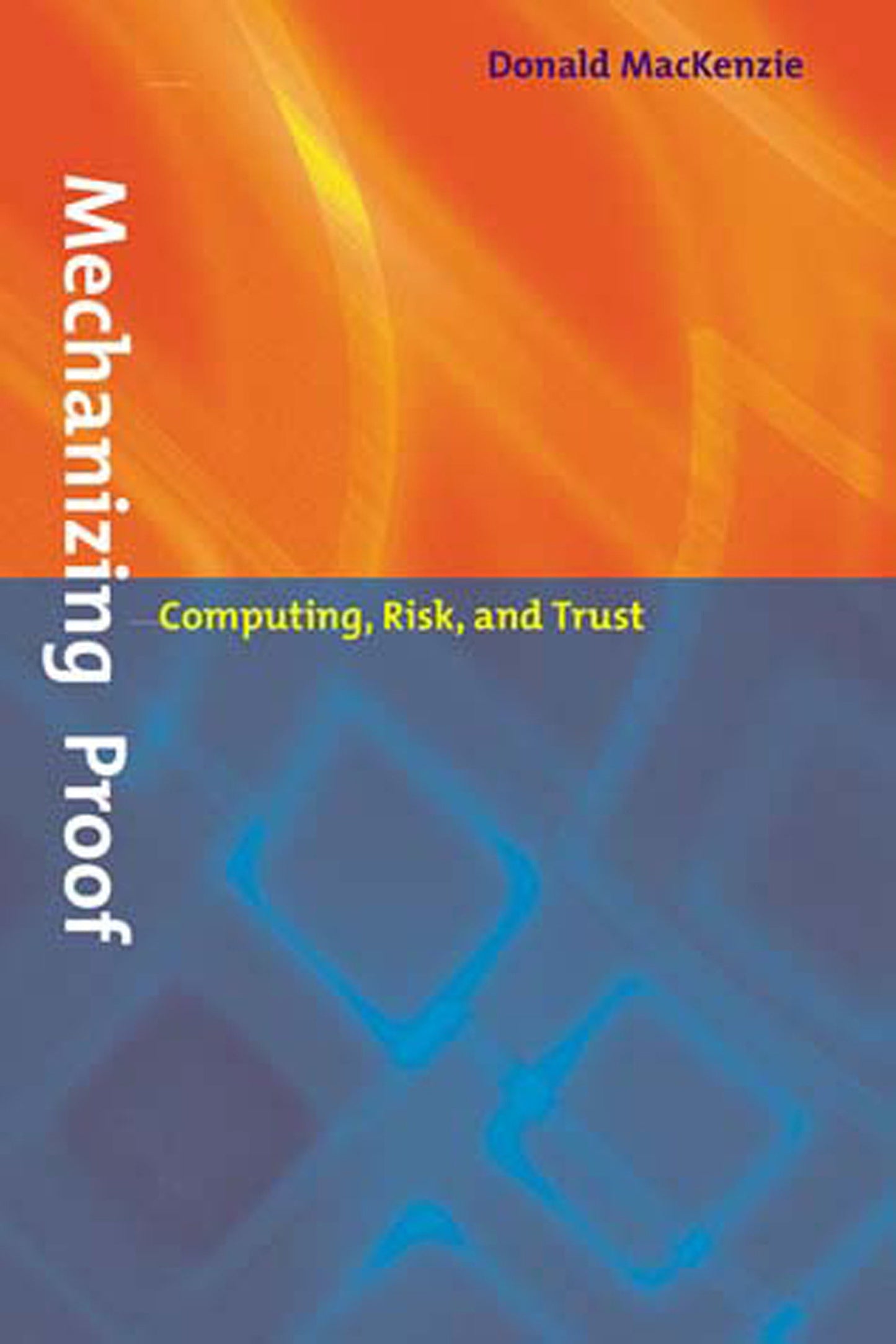 Mechanizing Proof - Computing, Risk, and Trust (Inside Technology)