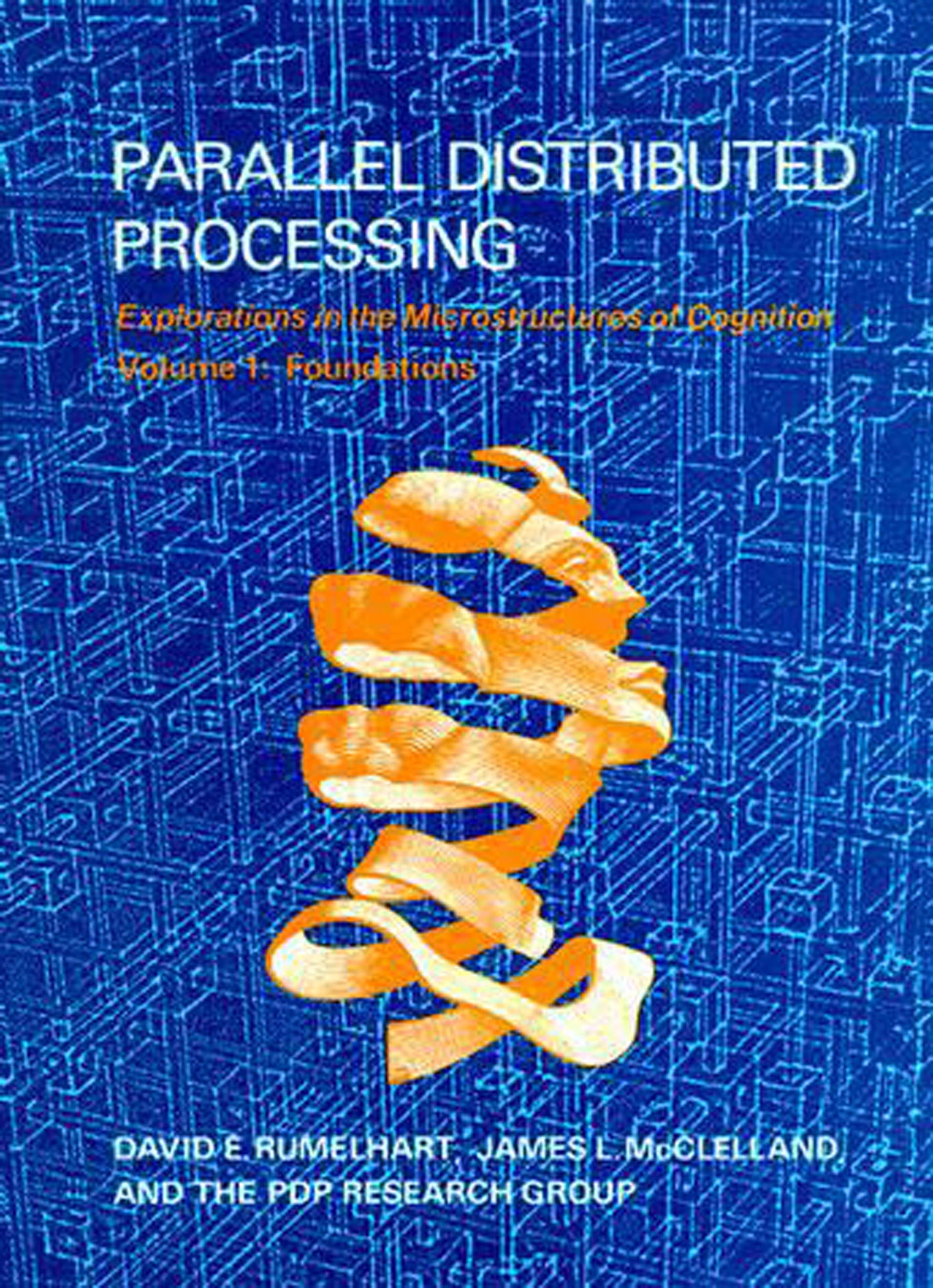 Parallel Distributed Processing, Volume 1 - Explorations in the Microstructure of Cognition: Foundations