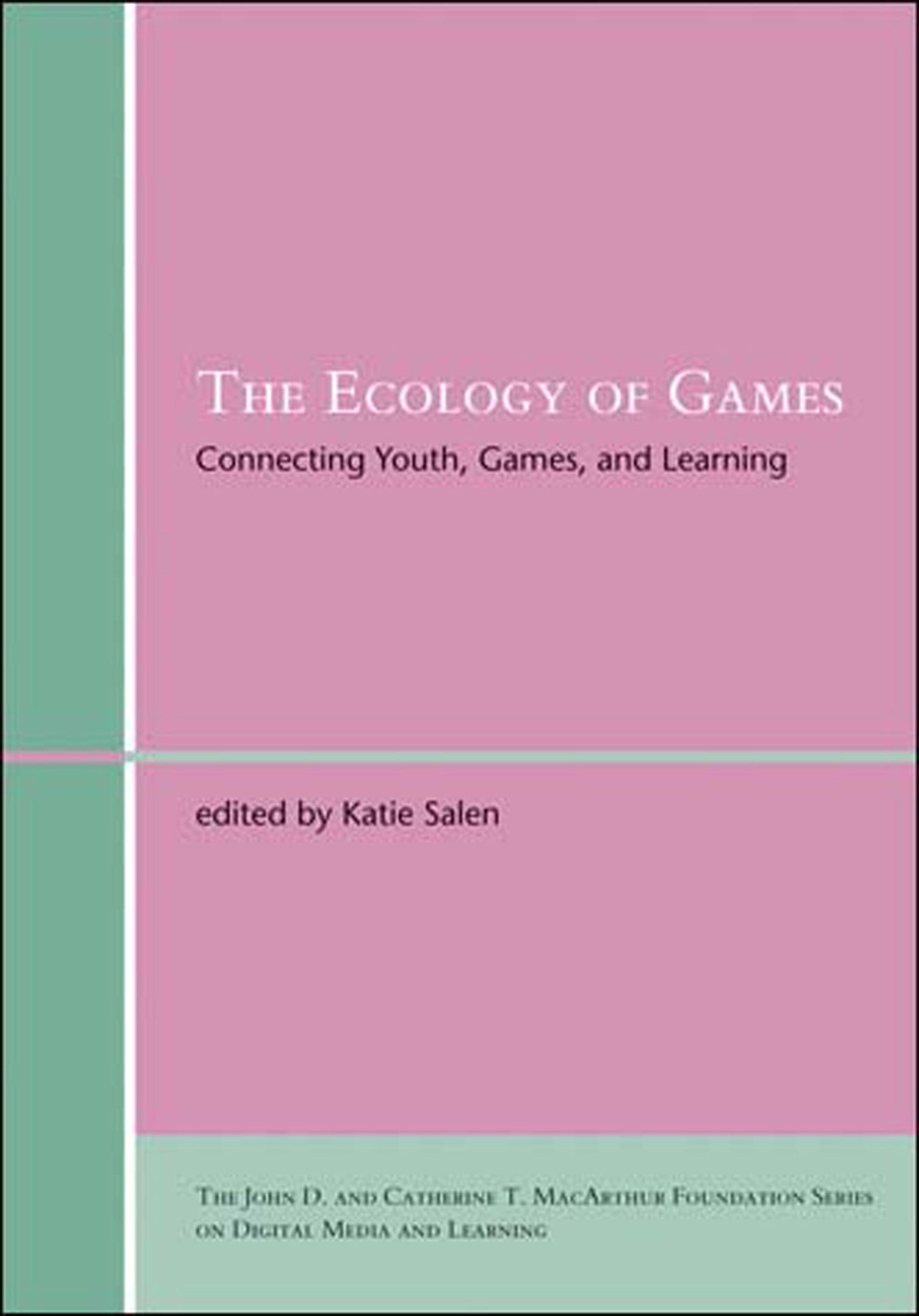 The Ecology of Games - Connecting Youth, Games, and Learning (The John D. and Catherine T. MacArthur Foundation Series on Digital Media and Learning)