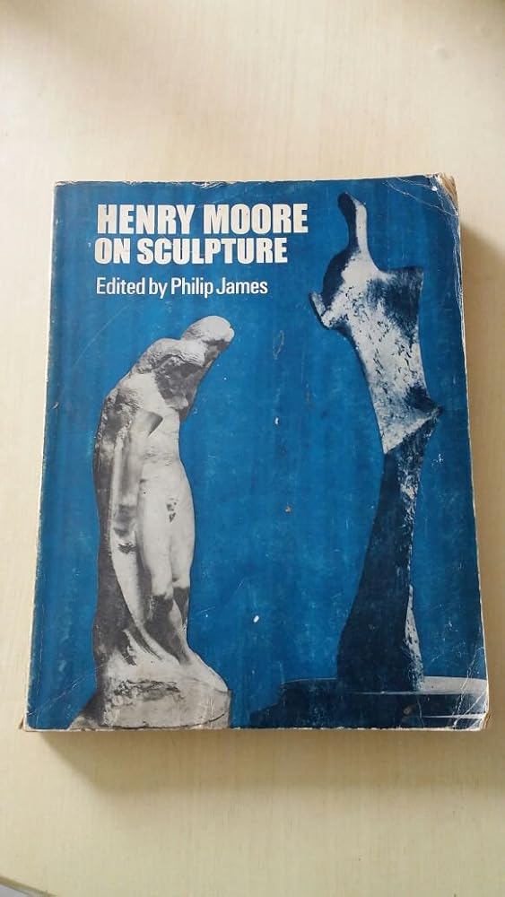 Henry Moore On Sculpture by Philip James