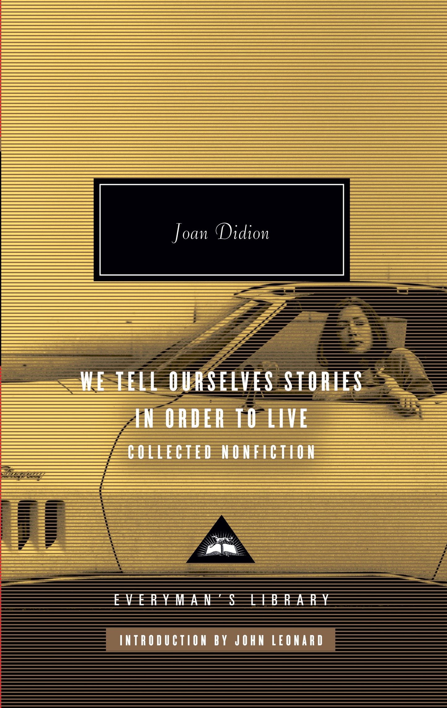 We Tell Ourselves Stories in Order to Live - Collected Nonfiction; Introduction by John Leonard (Everyman's Library Contemporary Classics Series)