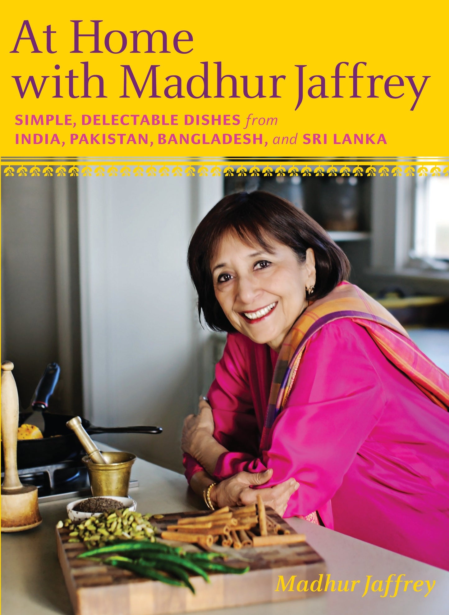 At Home with Madhur Jaffrey - Simple, Delectable Dishes from India, Pakistan, Bangladesh, and Sri Lanka: A Cookbook