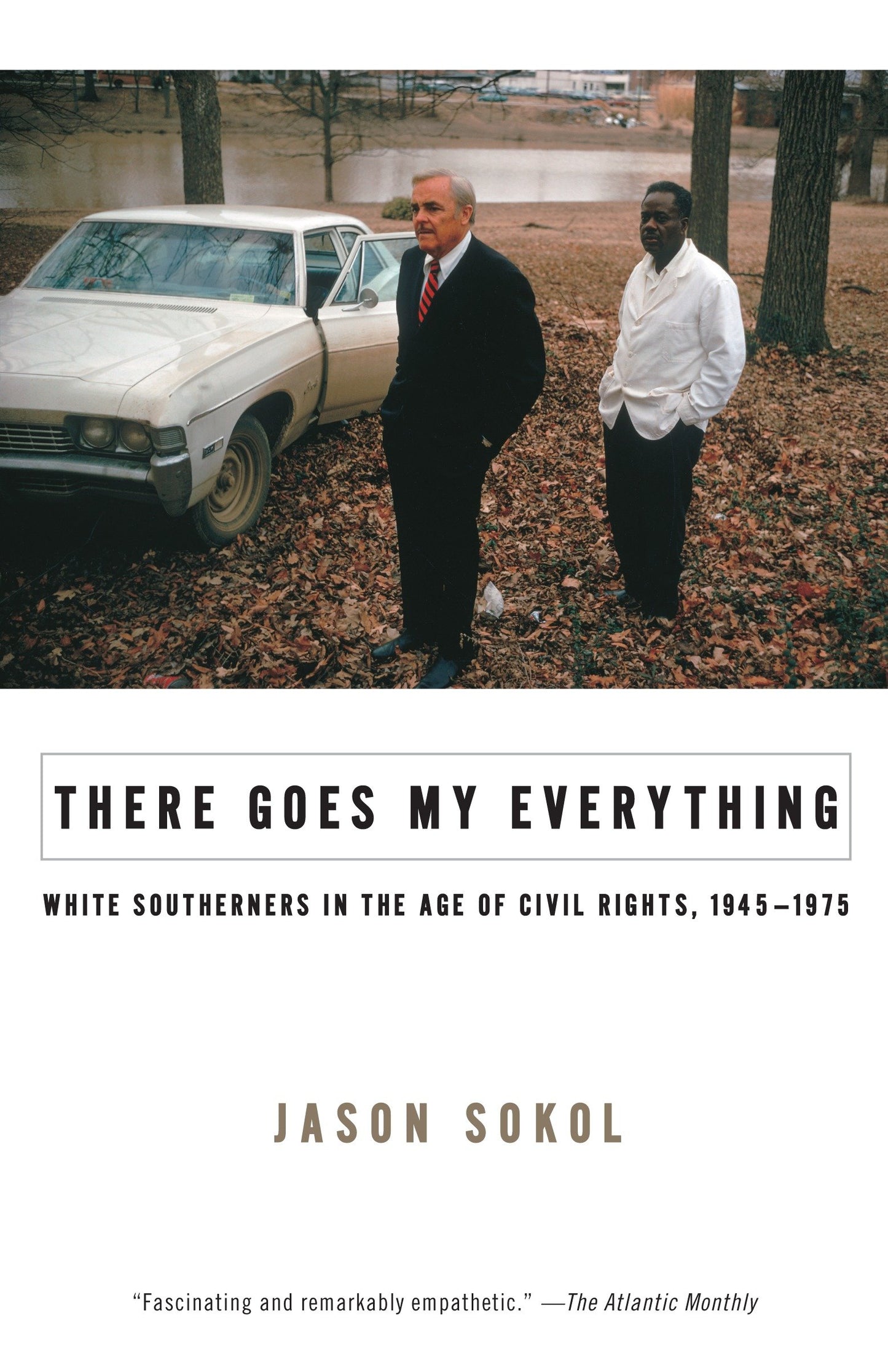 There Goes My Everything - White Southerners in the Age of Civil Rights, 1945-1975