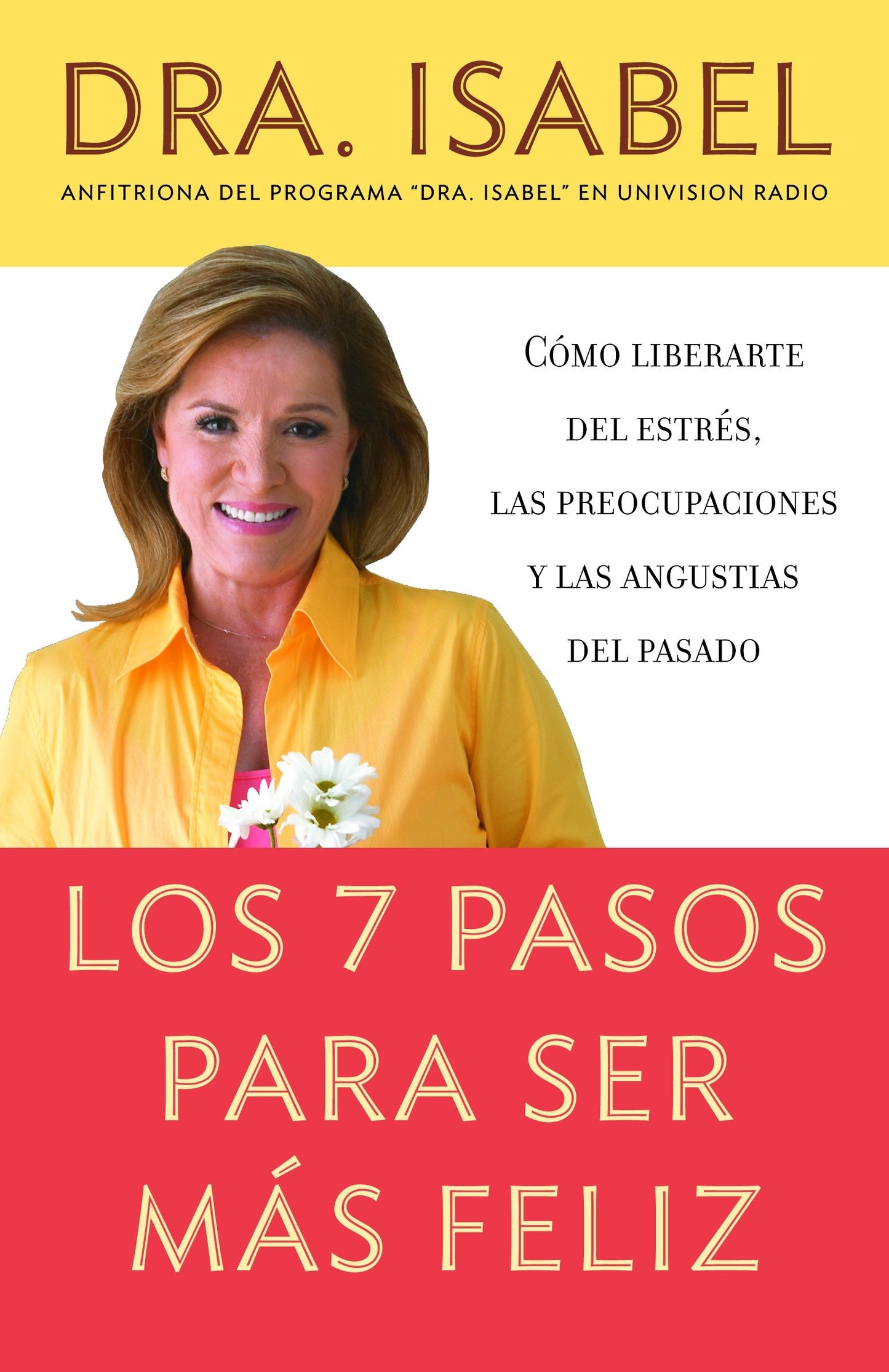 Los 7 pasos para ser m�s feliz / The Seven Steps to be Happier - C�mo liberarte del estr�s, las preocupaciones y las angustias del pasado