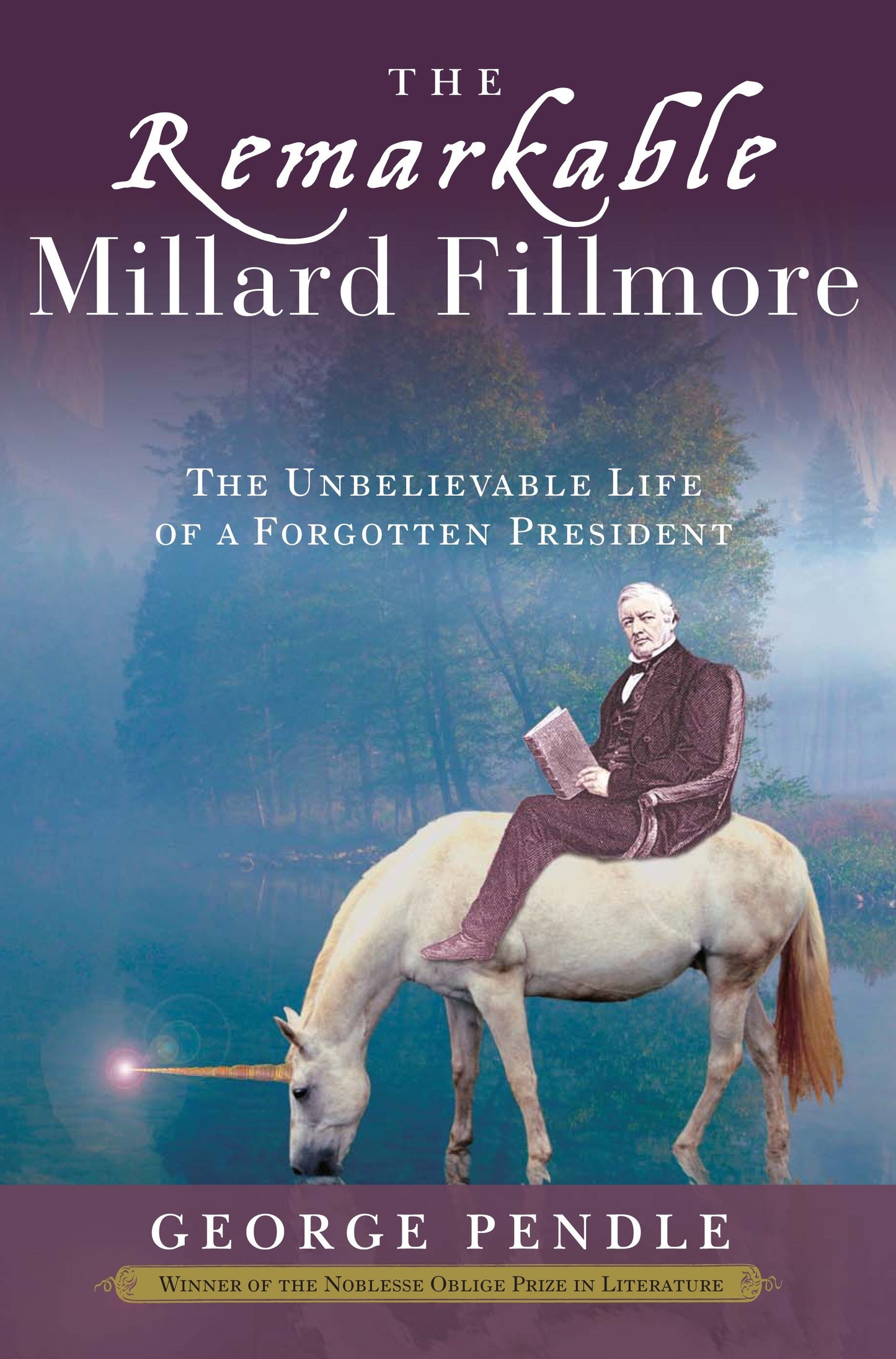 The Remarkable Millard Fillmore - The Unbelievable Life of a Forgotten President