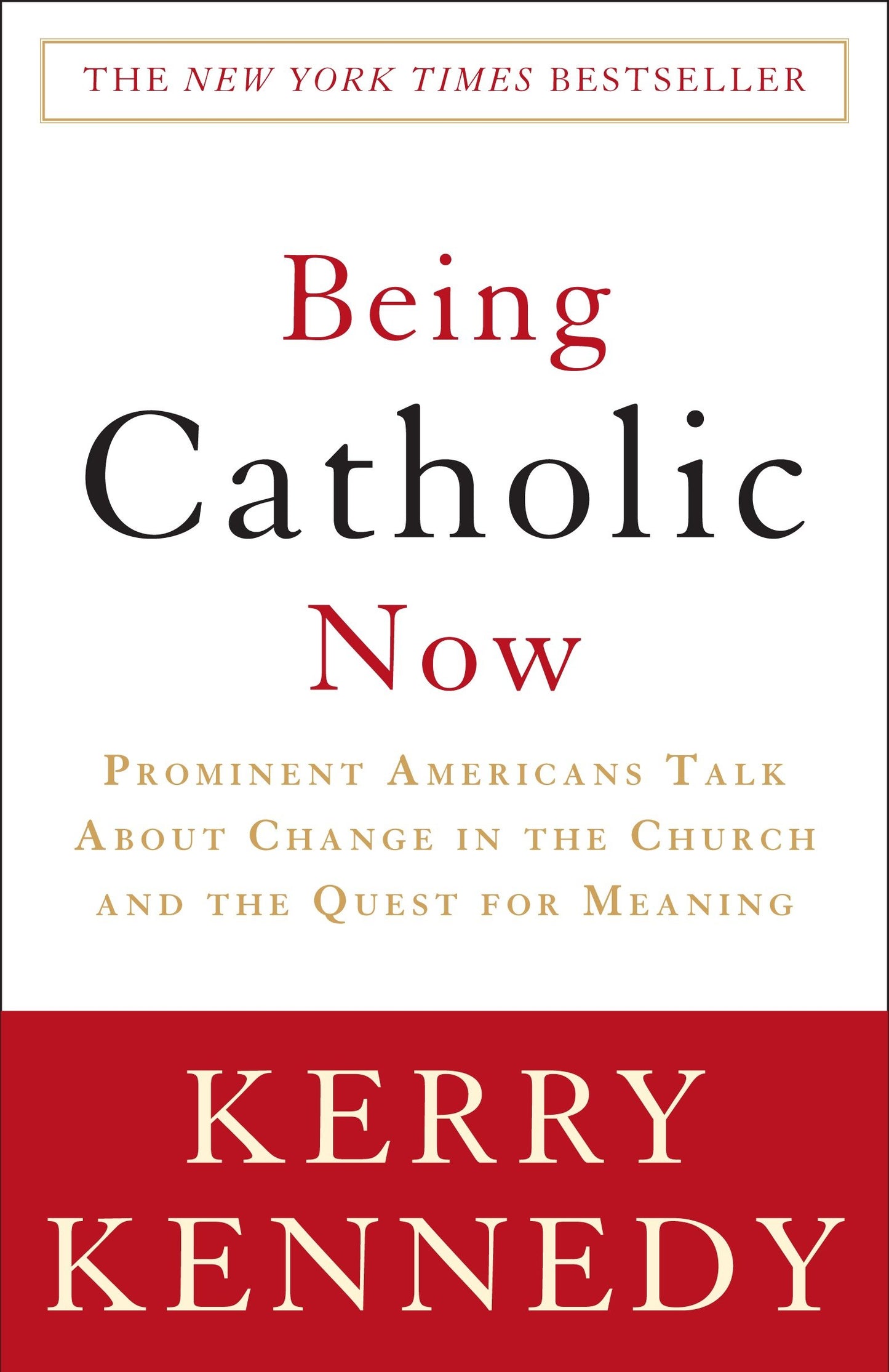 Being Catholic Now - Prominent Americans Talk About Change in the Church and the Quest for Meaning