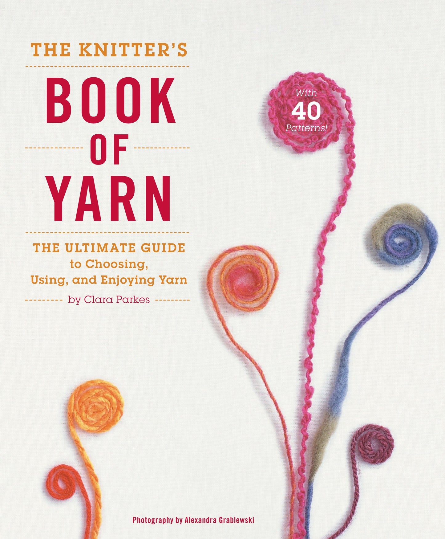 The Knitter's Book of Yarn - The Ultimate Guide to Choosing, Using, and Enjoying Yarn