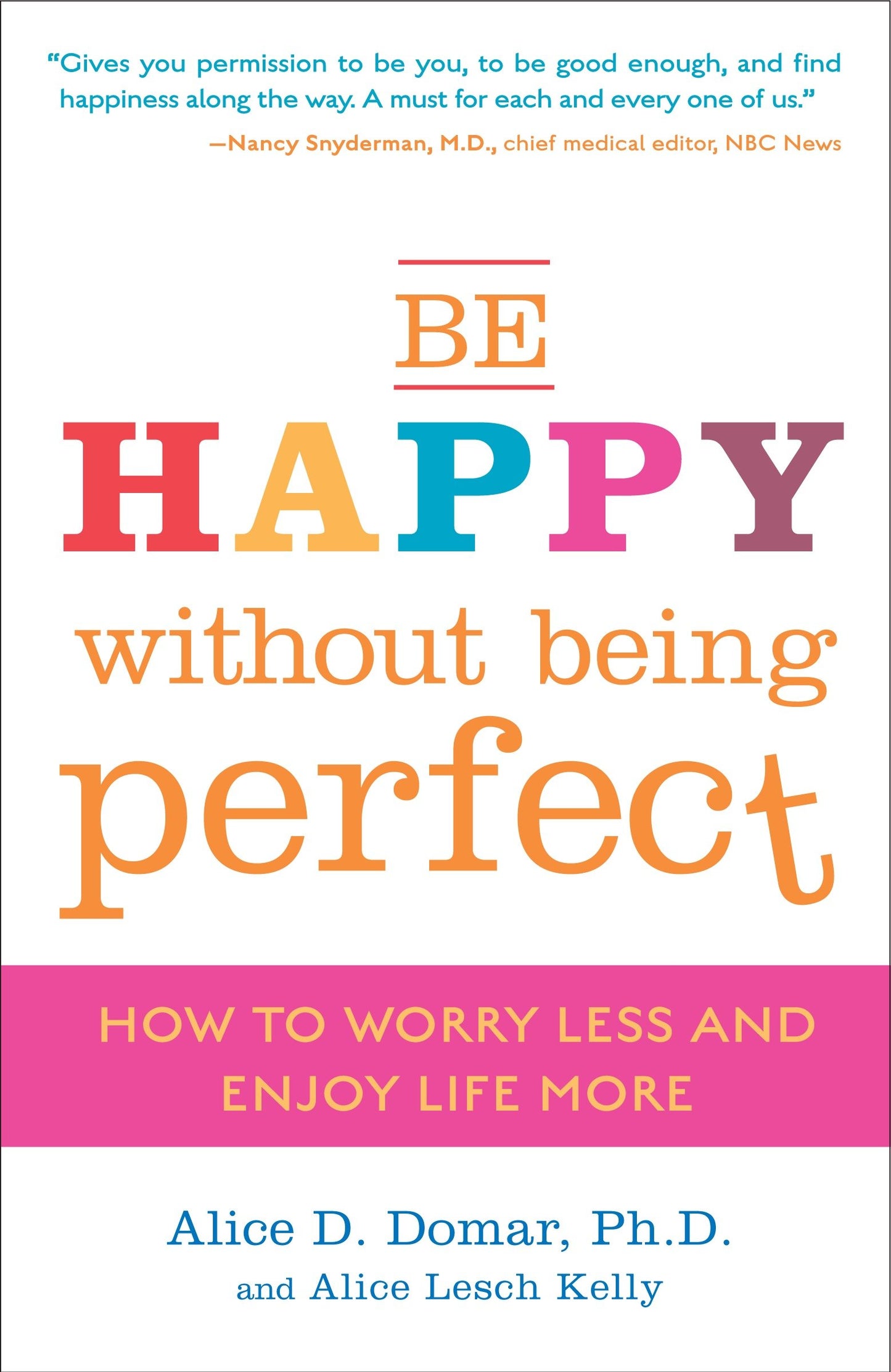 Be Happy Without Being Perfect - How to Worry Less and Enjoy Life More