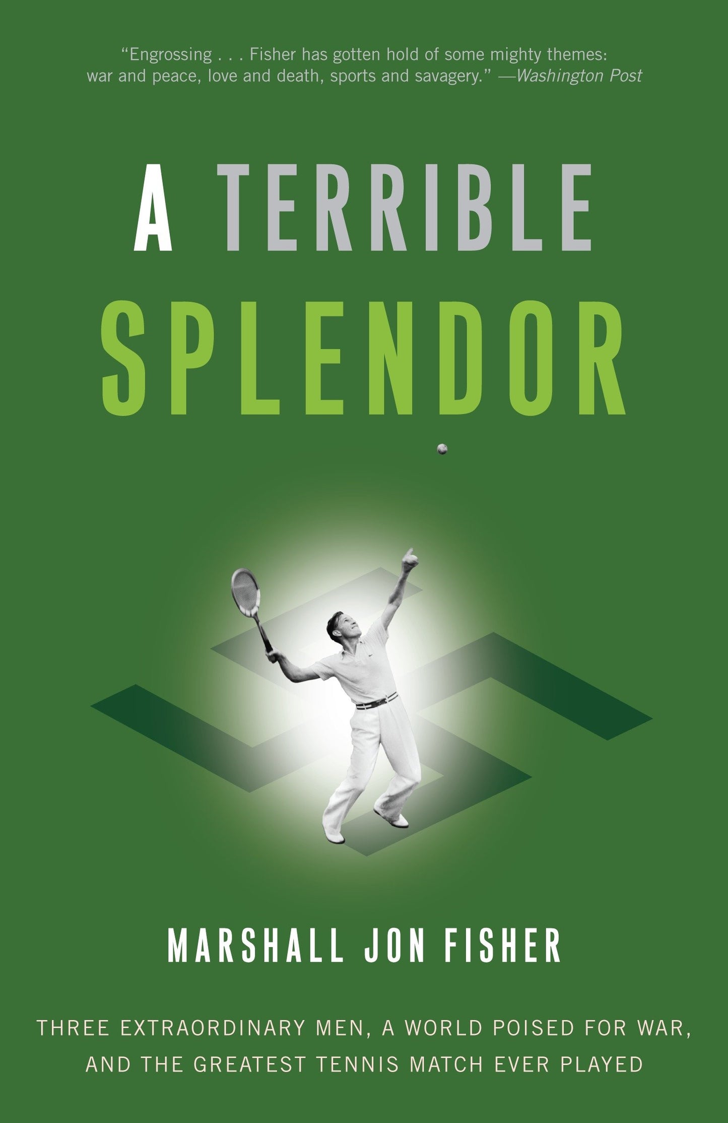 A Terrible Splendor - Three Extraordinary Men, a World Poised for War, and the Greatest Tennis Match Ever Played