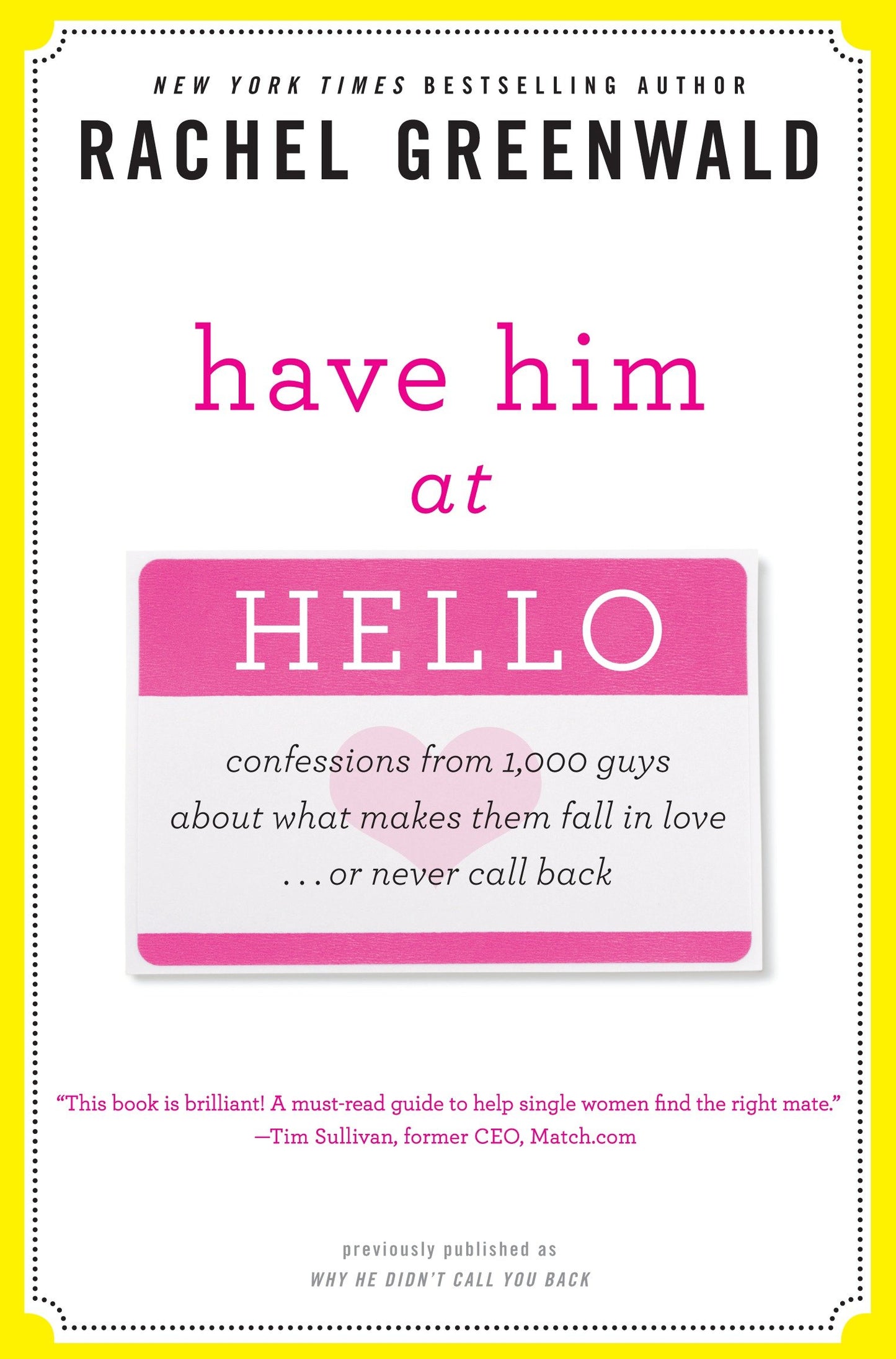 Have Him at Hello - Confessions from 1,000 Guys About What Makes Them Fall in Love . . . Or Never Call Back