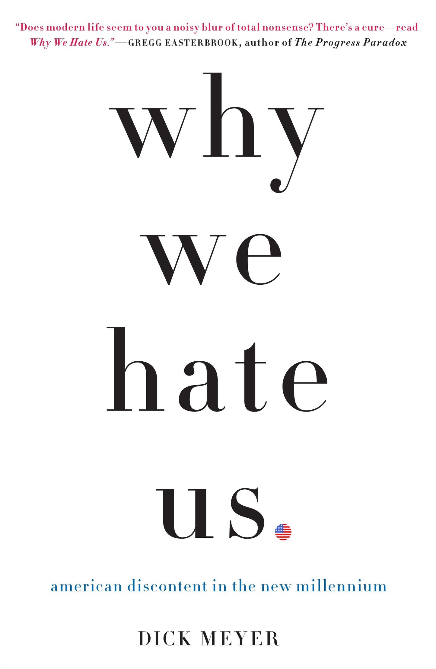 Why We Hate Us - American Discontent in the New Millennium