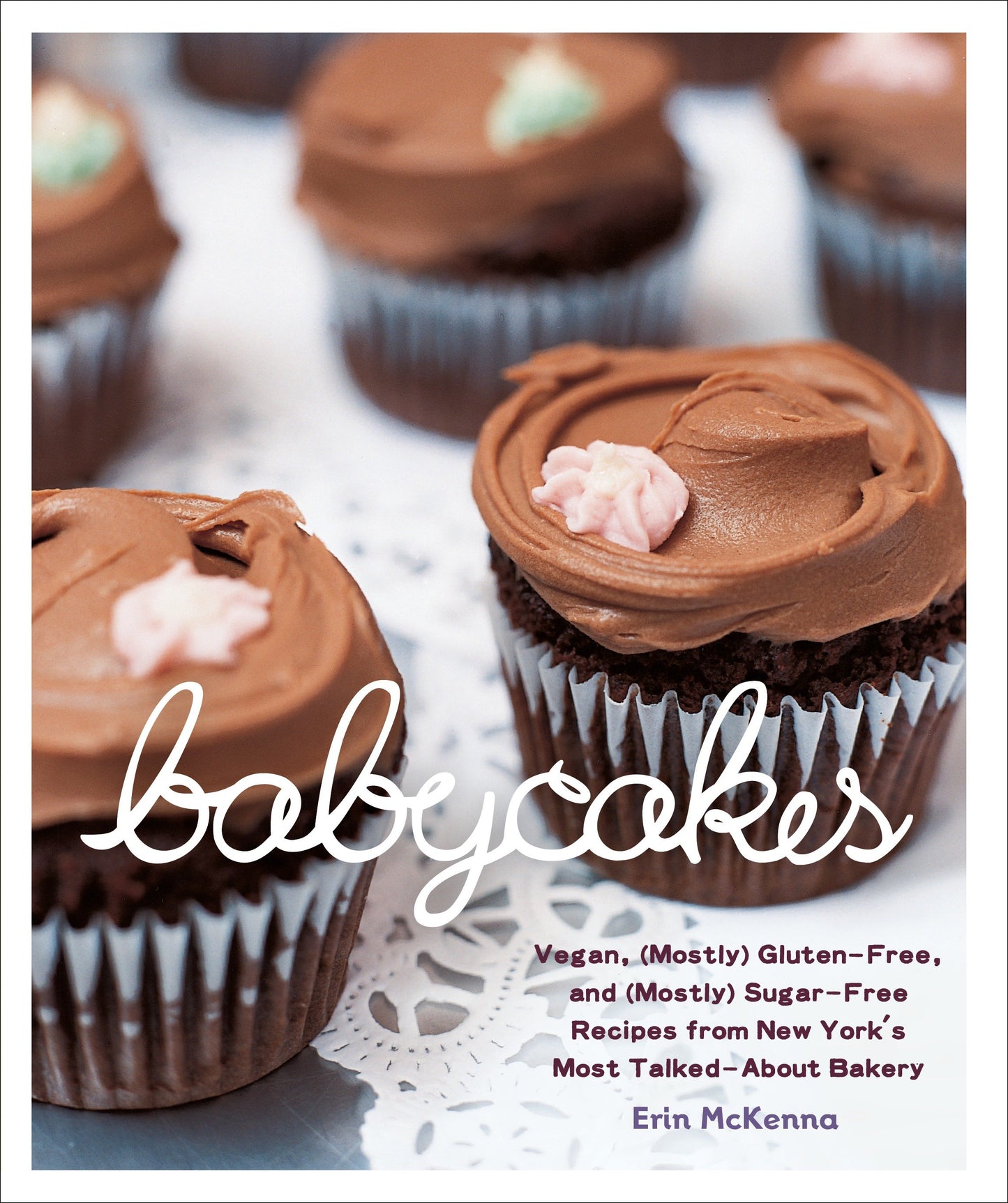 BabyCakes - Vegan, (Mostly) Gluten-Free, and (Mostly) Sugar-Free Recipes from New York's Most Talked-About Bakery: A Baking Book
