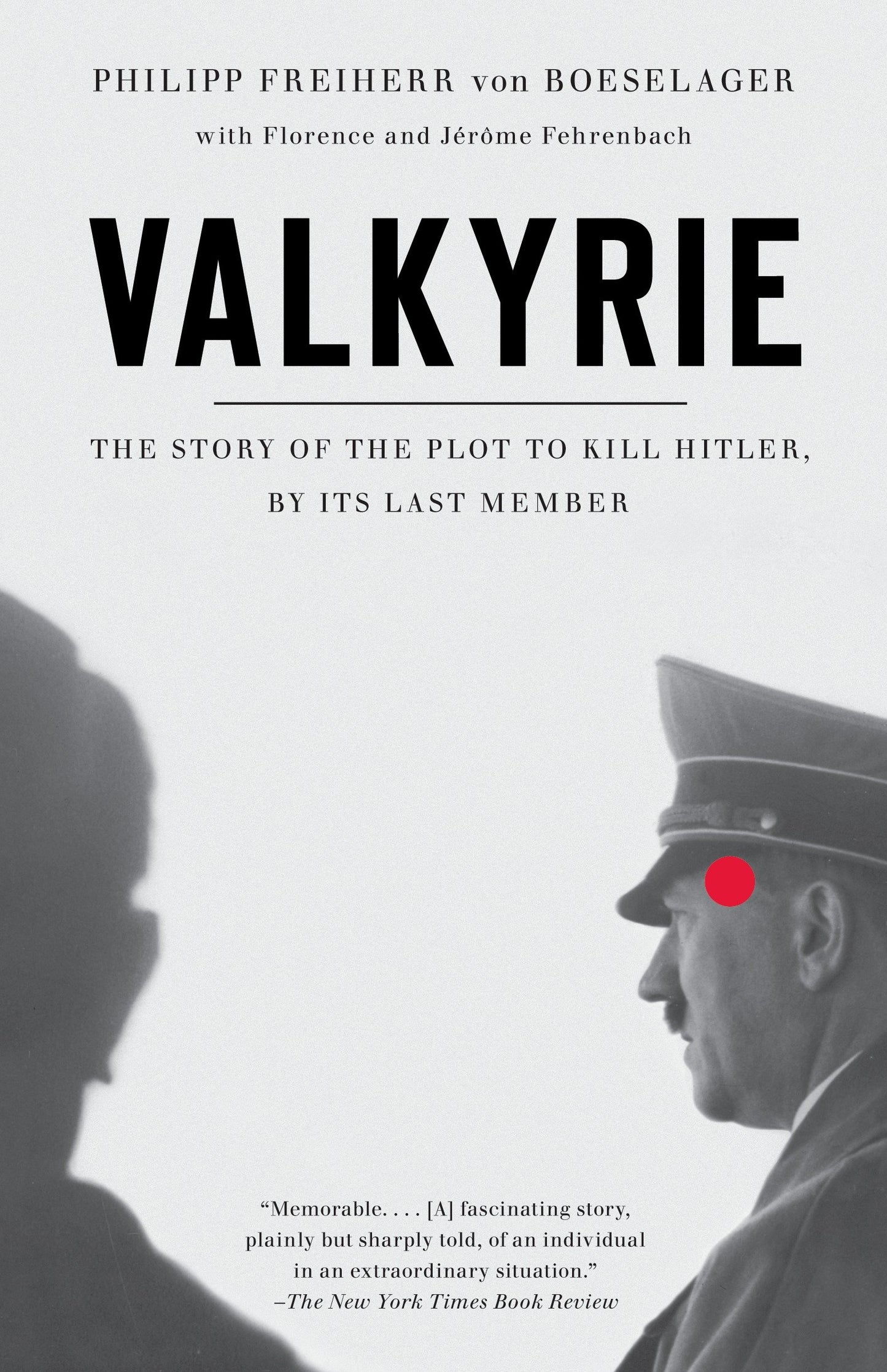Valkyrie - The Story of the Plot to Kill Hitler, by Its Last Member