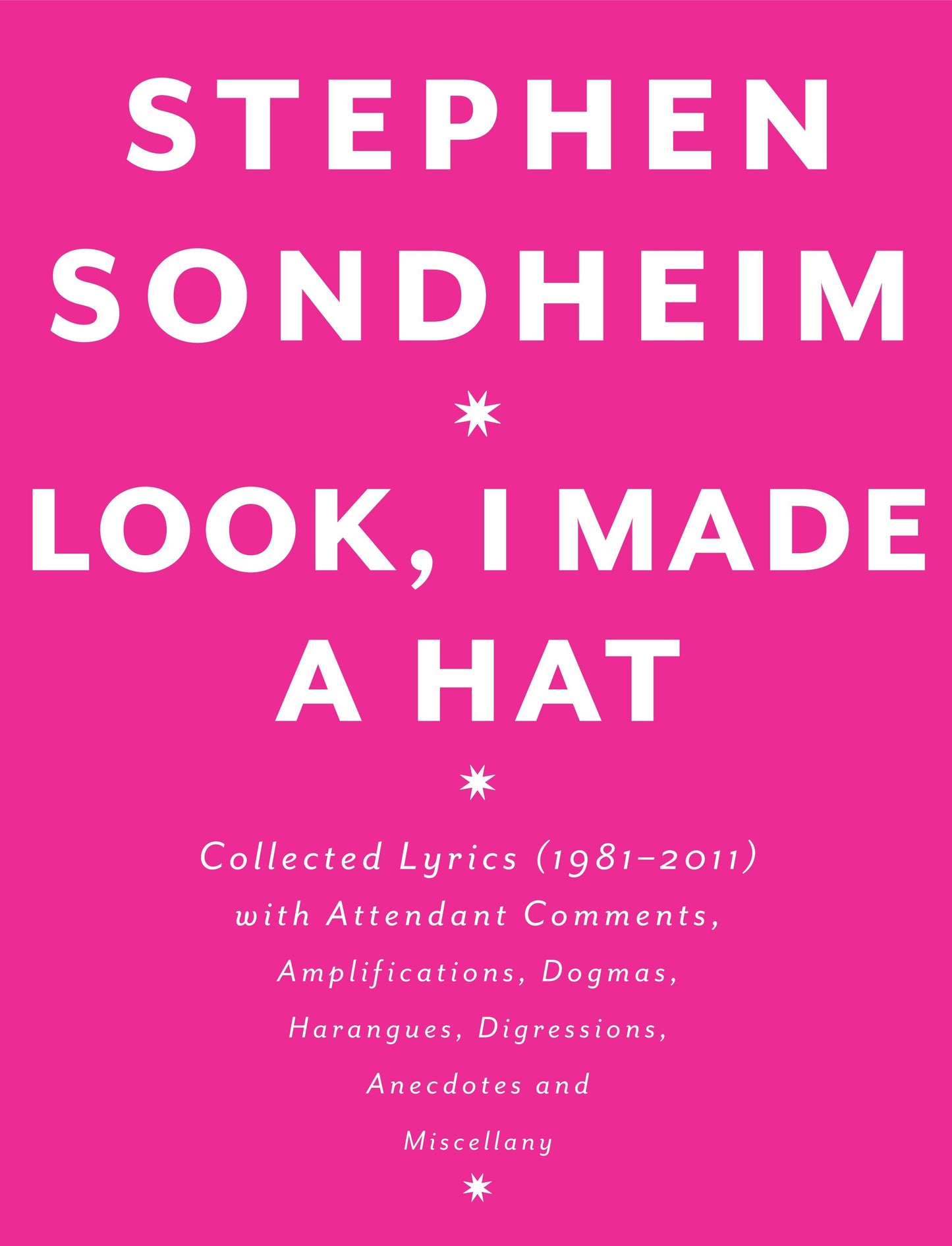 Look, I Made a Hat - Collected Lyrics (1981-2011) with Attendant Comments, Amplifications, Dogmas, Harangues, Digressions, Anecdotes and Miscellany