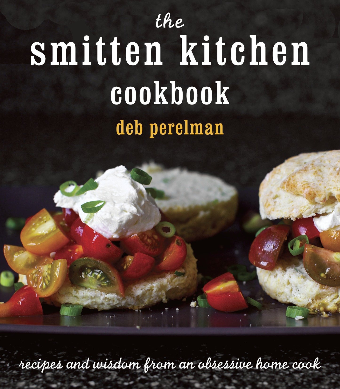 The Smitten Kitchen Cookbook - Recipes and Wisdom from an Obsessive Home Cook