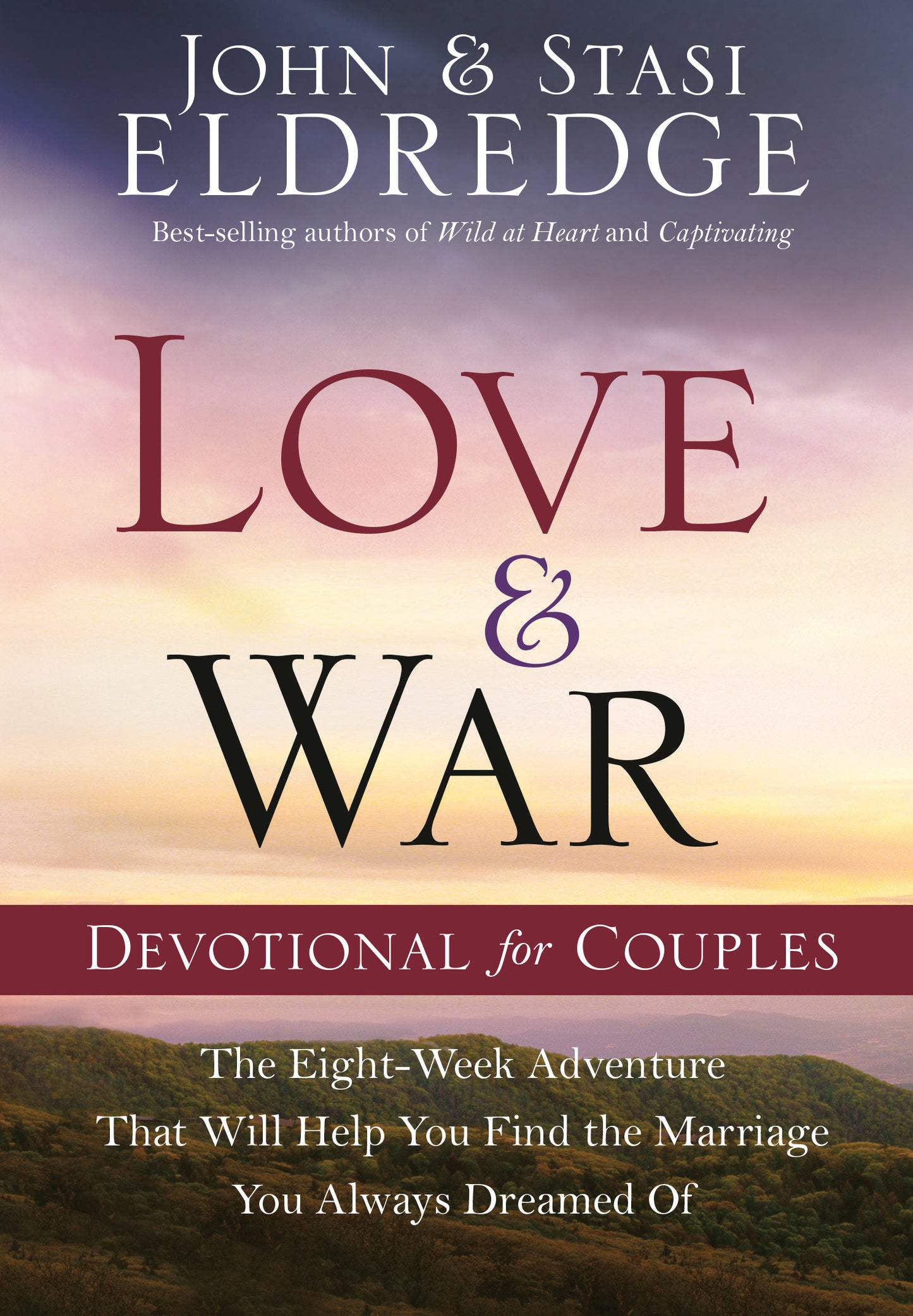 Love and War Devotional for Couples - The Eight-Week Adventure That Will Help You Find the Marriage You Always Dreamed Of