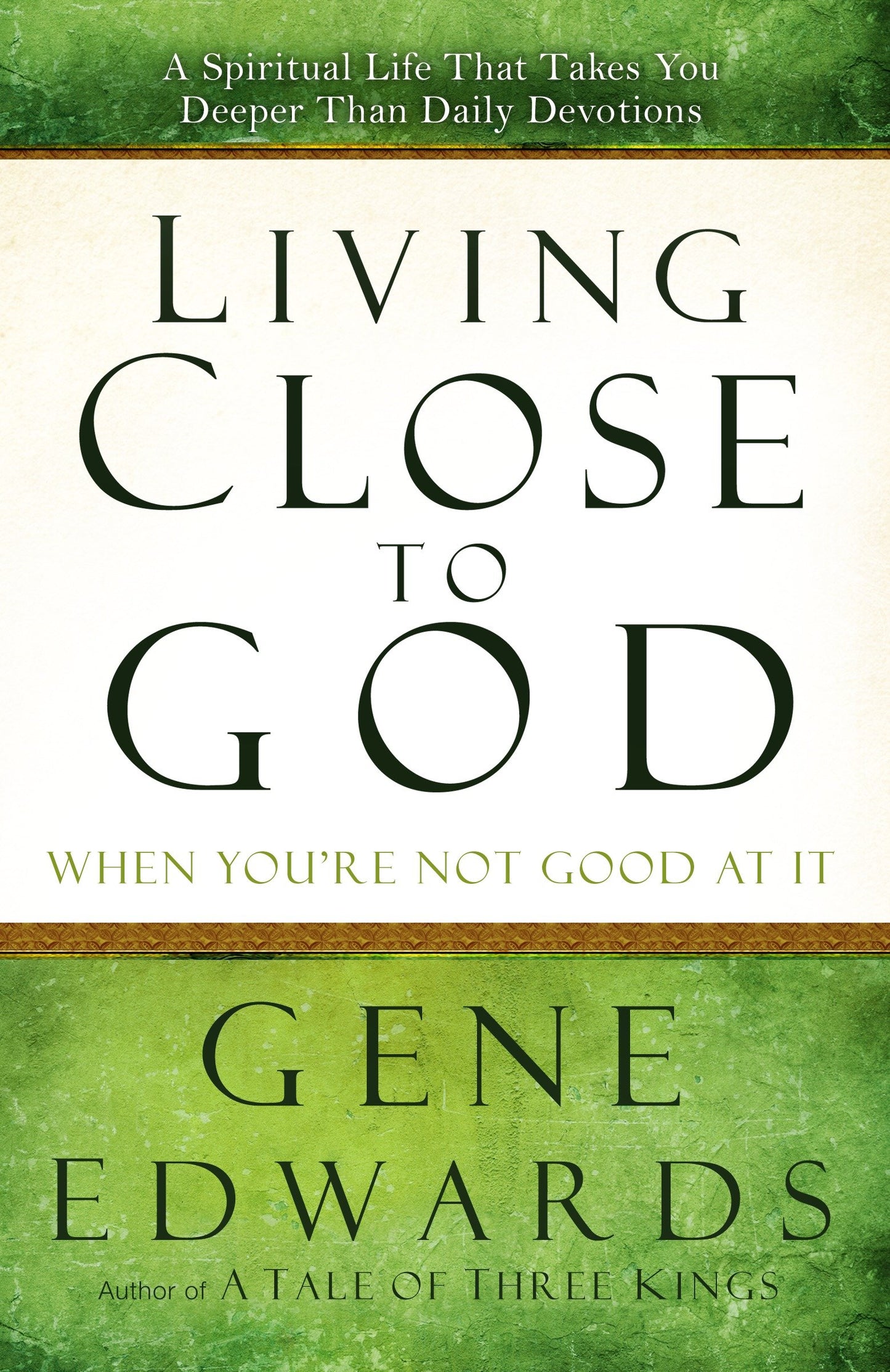 Living Close to God (When You're Not Good at It) - A Spiritual Life That Takes You Deeper Than Daily Devotions