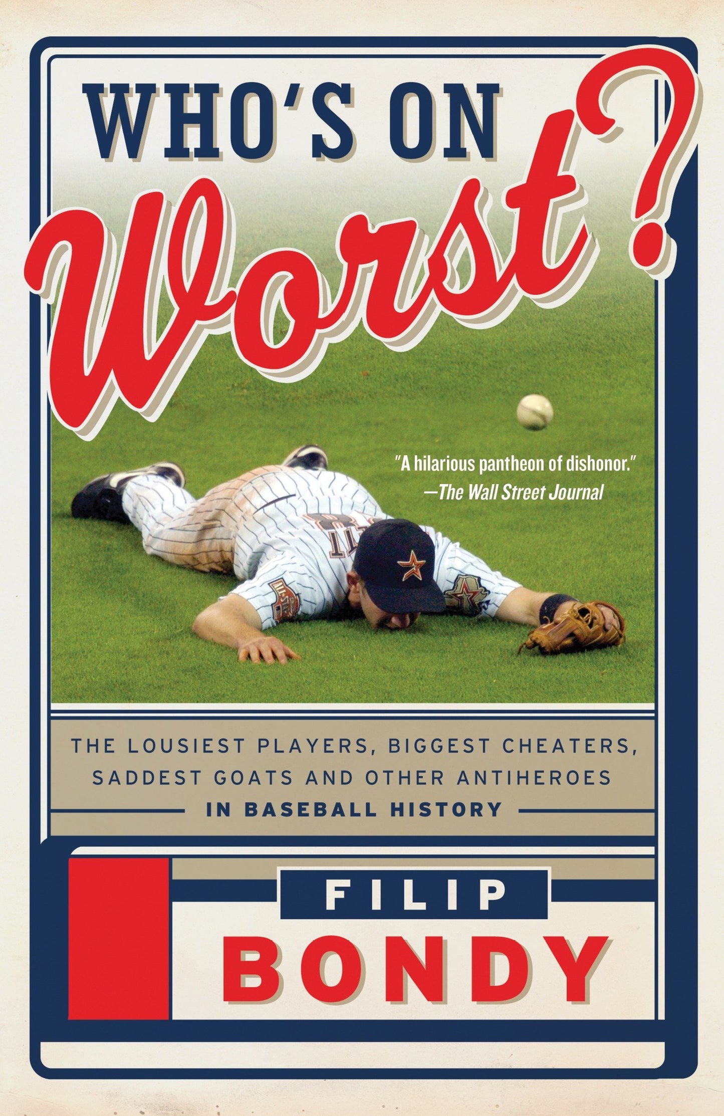 Who's on Worst? - The Lousiest Players, Biggest Cheaters, Saddest Goats and Other Antiheroes in Baseball History