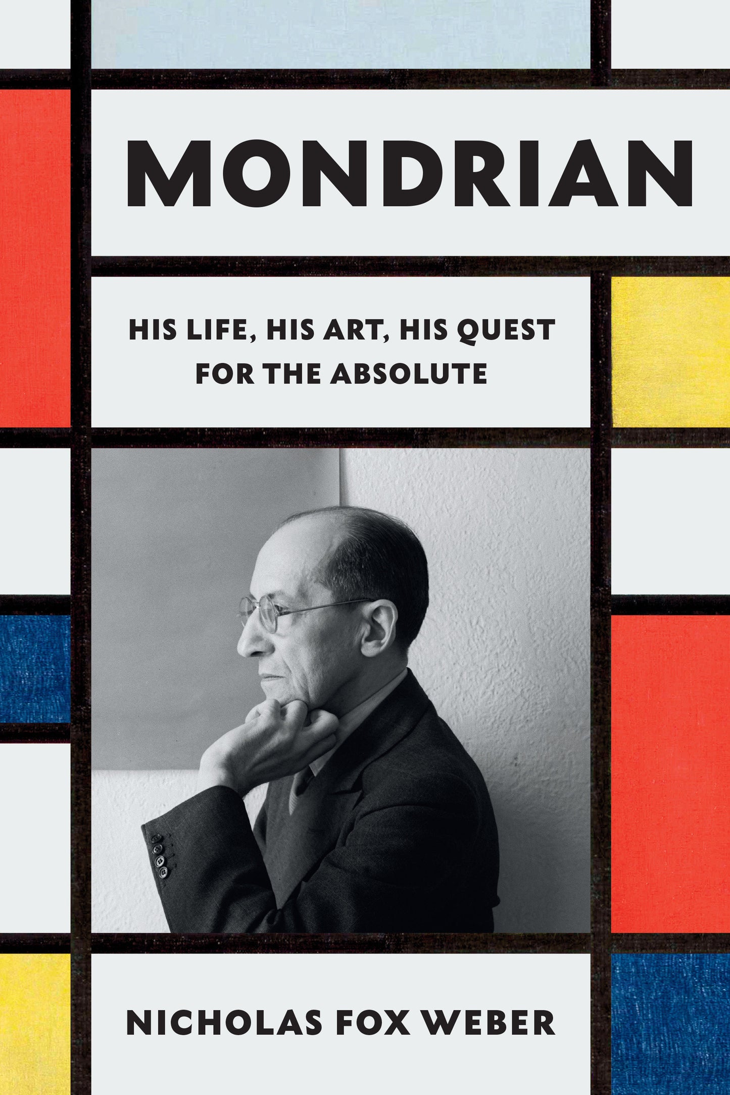 Mondrian - His Life, His Art, His Quest for the Absolute