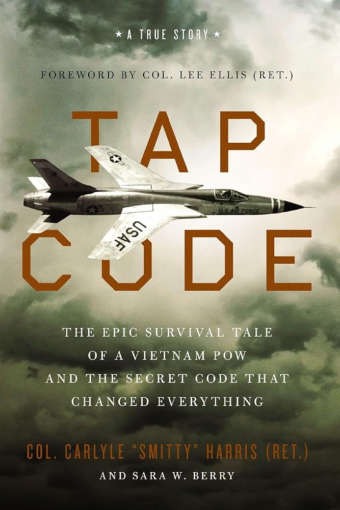 Tap Code: The Epic Survival Tale of a Vietnam POW and the Secret Code That Changed Everything by Carlyle S. Harris, Sara W. Berry, Col. Lee Ellis (Ret.)
