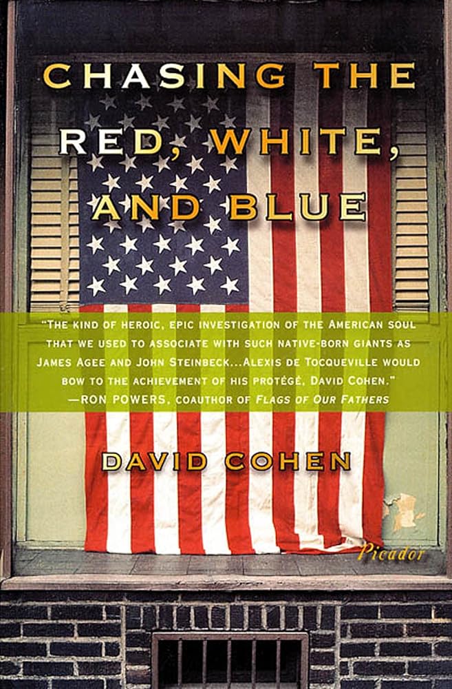 Chasing the Red, White, and Blue: A Journey in Tocqueville's Footsteps Through Contemporary America by David Cohen