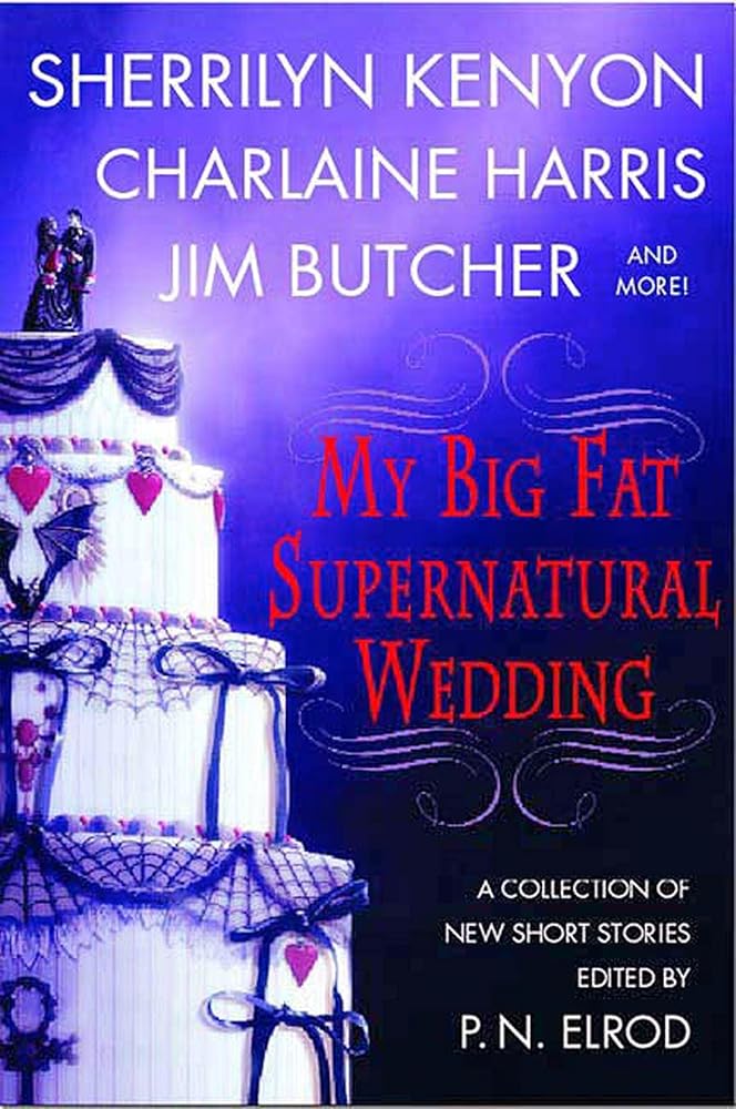 My Big Fat Supernatural Wedding by P. N. Elrod, Sherrilyn Kenyon, Charlaine Harris, L. A. Banks, Jim Butcher, Rachel Caine, Esther M. Friesner, Lori Handeland, Susan Krinard