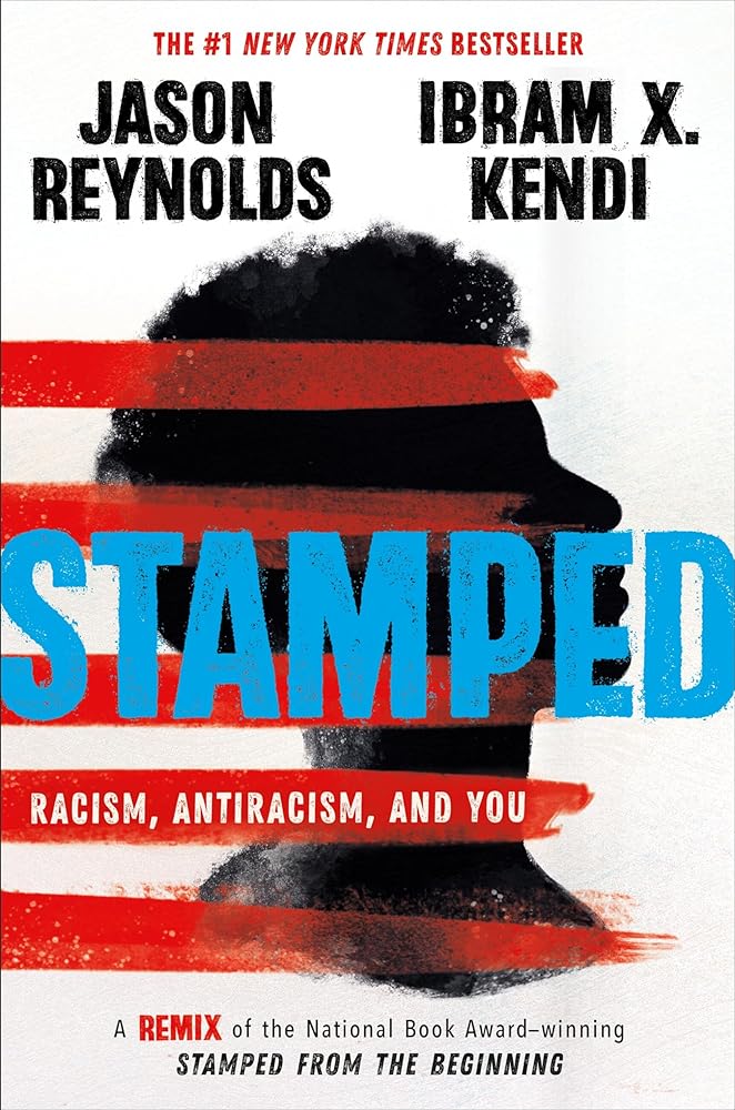 Stamped: Racism, Antiracism, and You: A Remix of the National Book Award-winning Stamped from the Beginning by Jason Reynolds, Ibram X. Kendi
